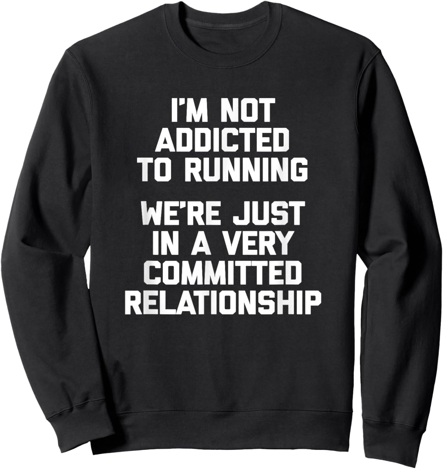 I'm Not Addicted To Running... Funny Saying Running Sweatshirt - Sweatshirt | Black