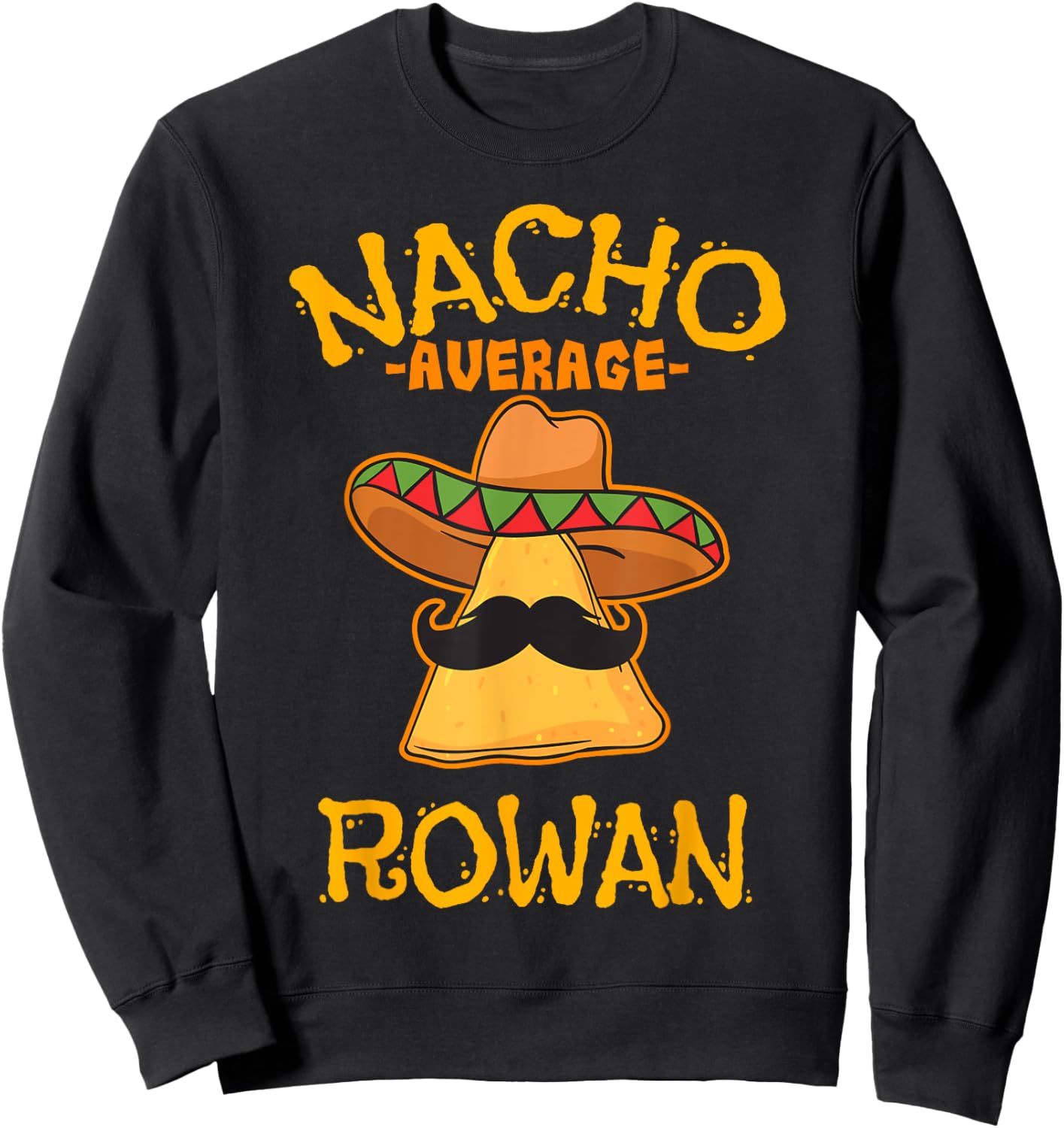 Nacho Average Rowan Personalized Name Funny Taco Sweatshirt - Sweatshirt | Black