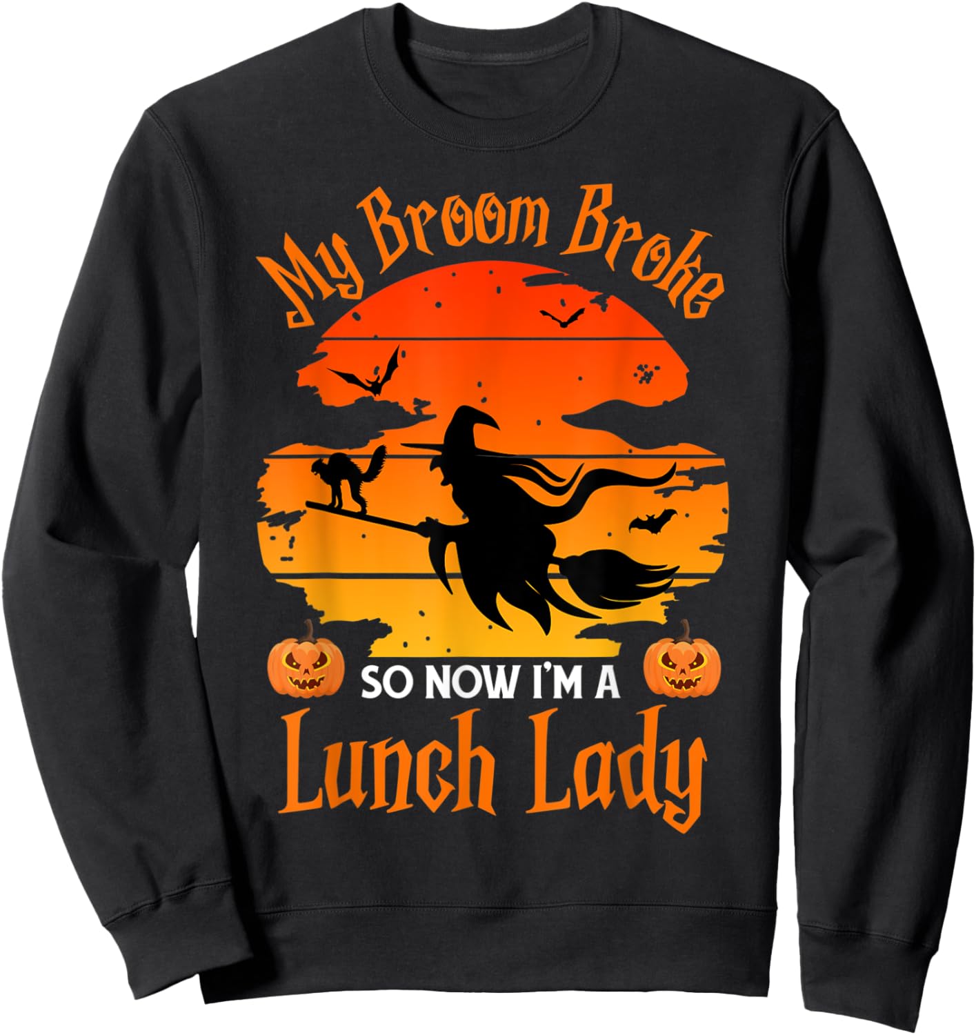 My Broom Broke So Now I am a Lunch Lady - Funny Halloween Sweatshirt - Sweatshirt | Black