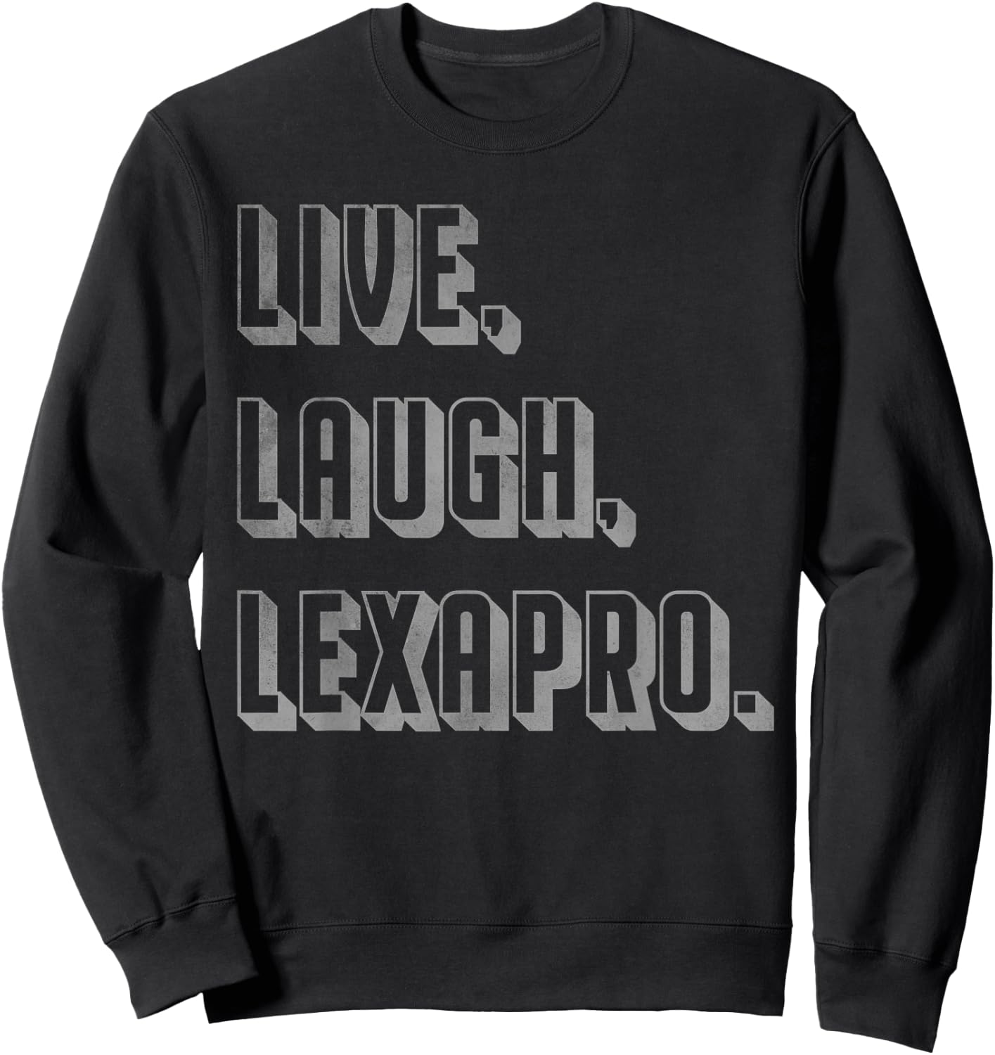 Live Laugh Lexapro Sweatshirt - Sweatshirt | Black
