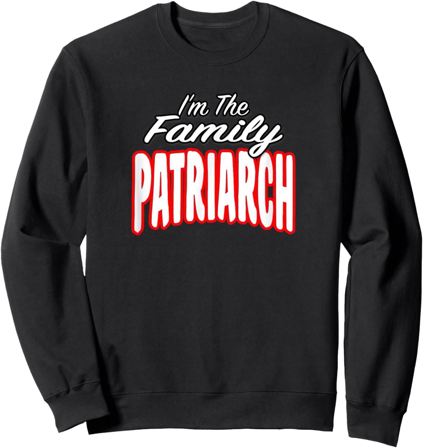I’m The Family Patriarch Awesome Gift Men Women Sweatshirt - Sweatshirt | Black