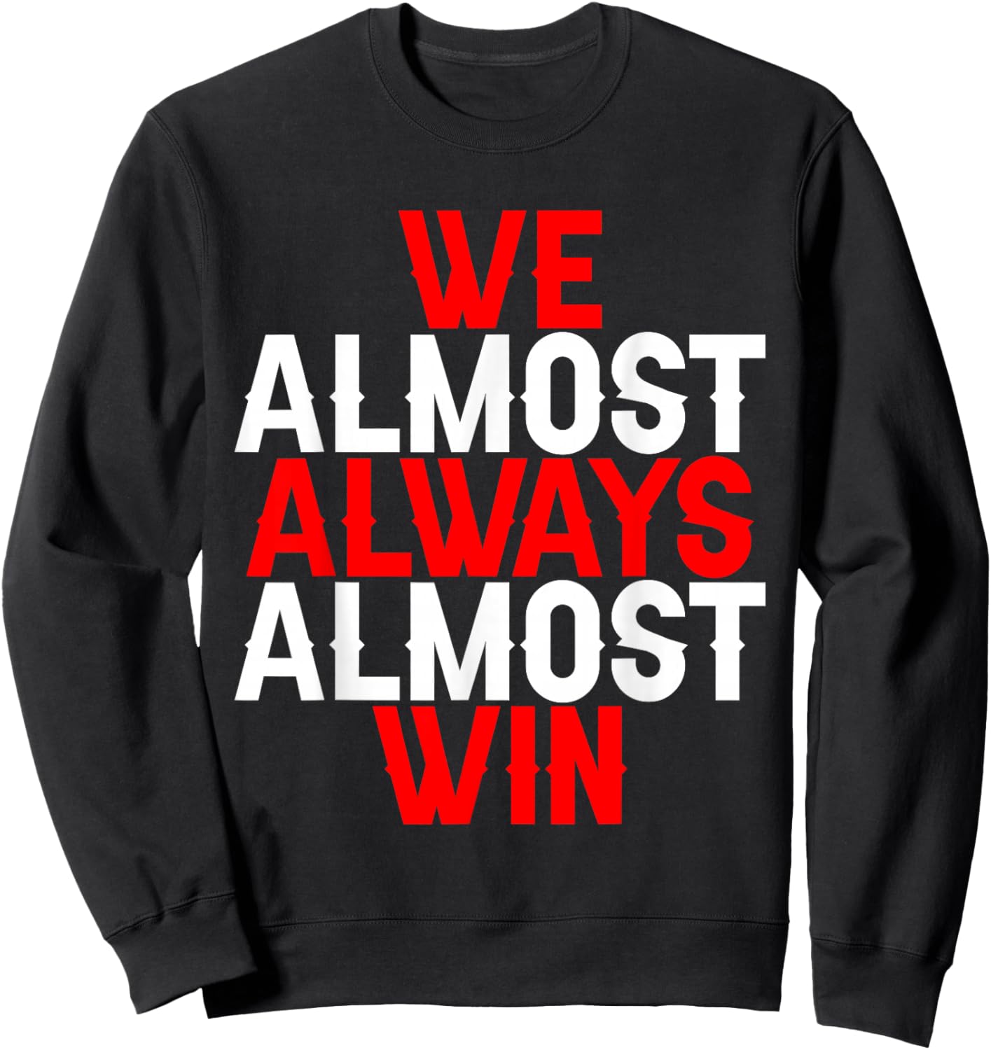 We Almost Always Almost Win Sweatshirt - Sweatshirt | Black