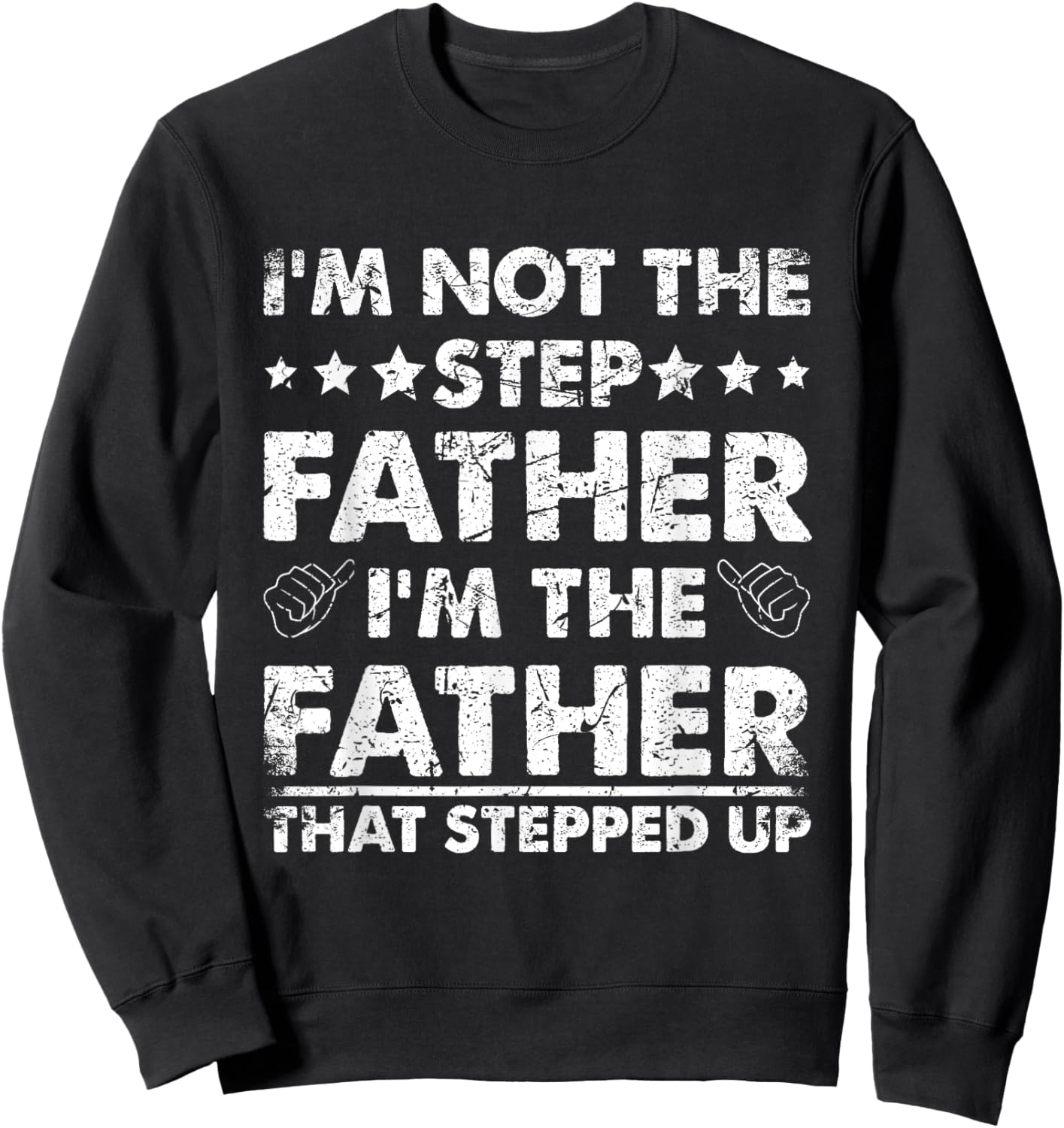 I'm Not The Step Father I'm The Father That Stepped Up Sweatshirt - Sweatshirt | Black