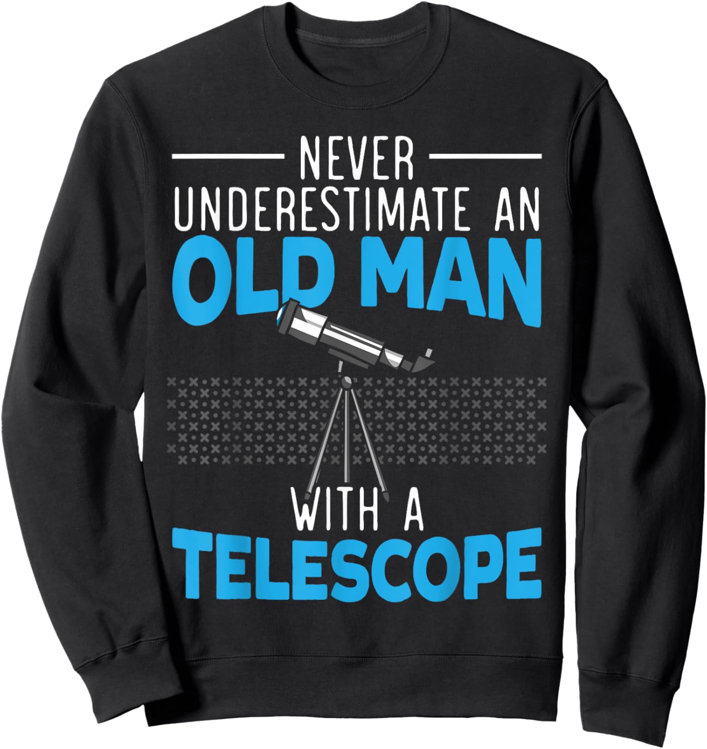 Never Underestimate An Old Man With A Telescope Astronomy Sweatshirt - Sweatshirt | Black