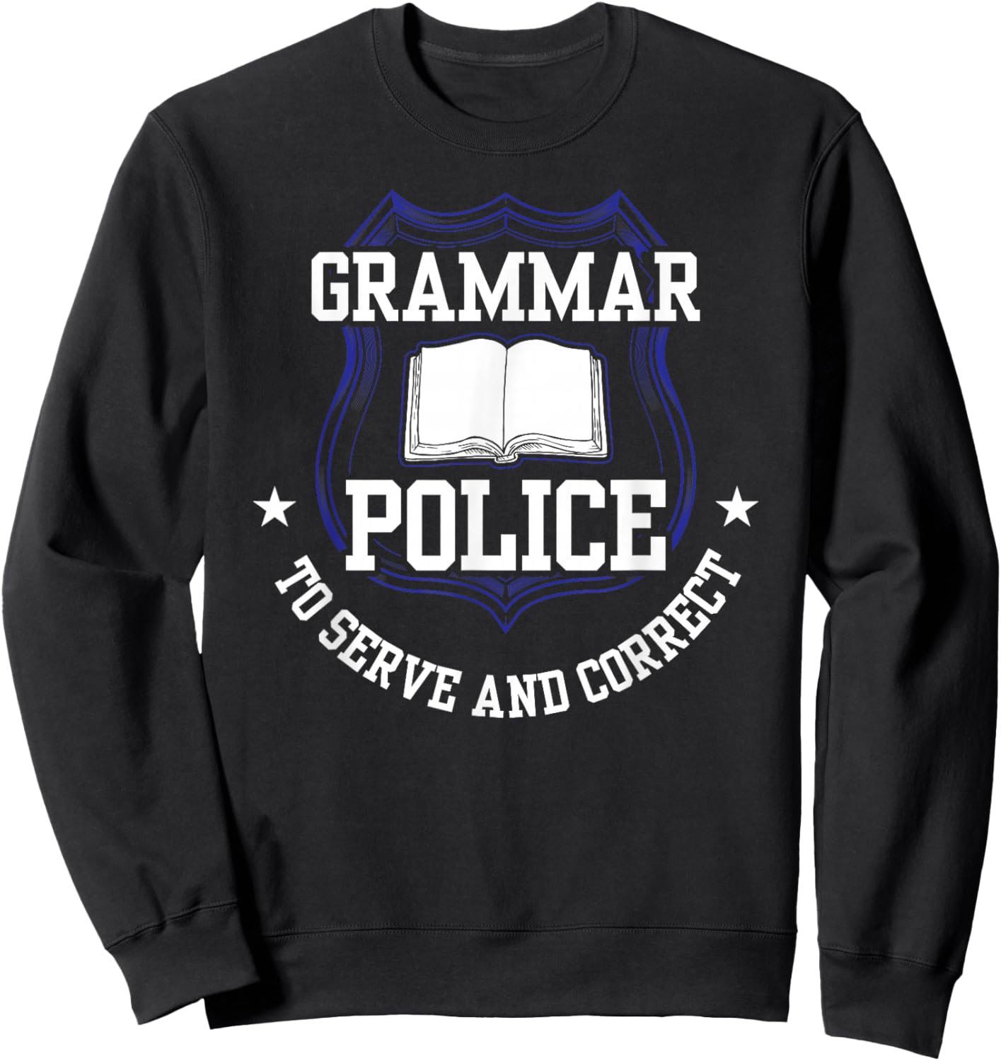 Grammar Police To Serve And Correct Officer Cop Spelling Sweatshirt - Sweatshirt | Black