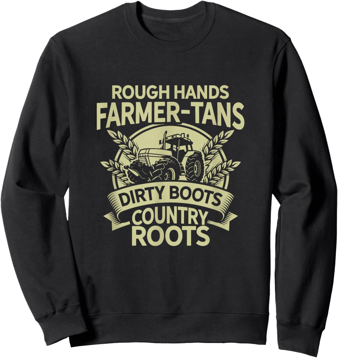 Rough Hands Farmer Tans Dirty Boots Country Roots Tractor Sweatshirt - Sweatshirt | Black