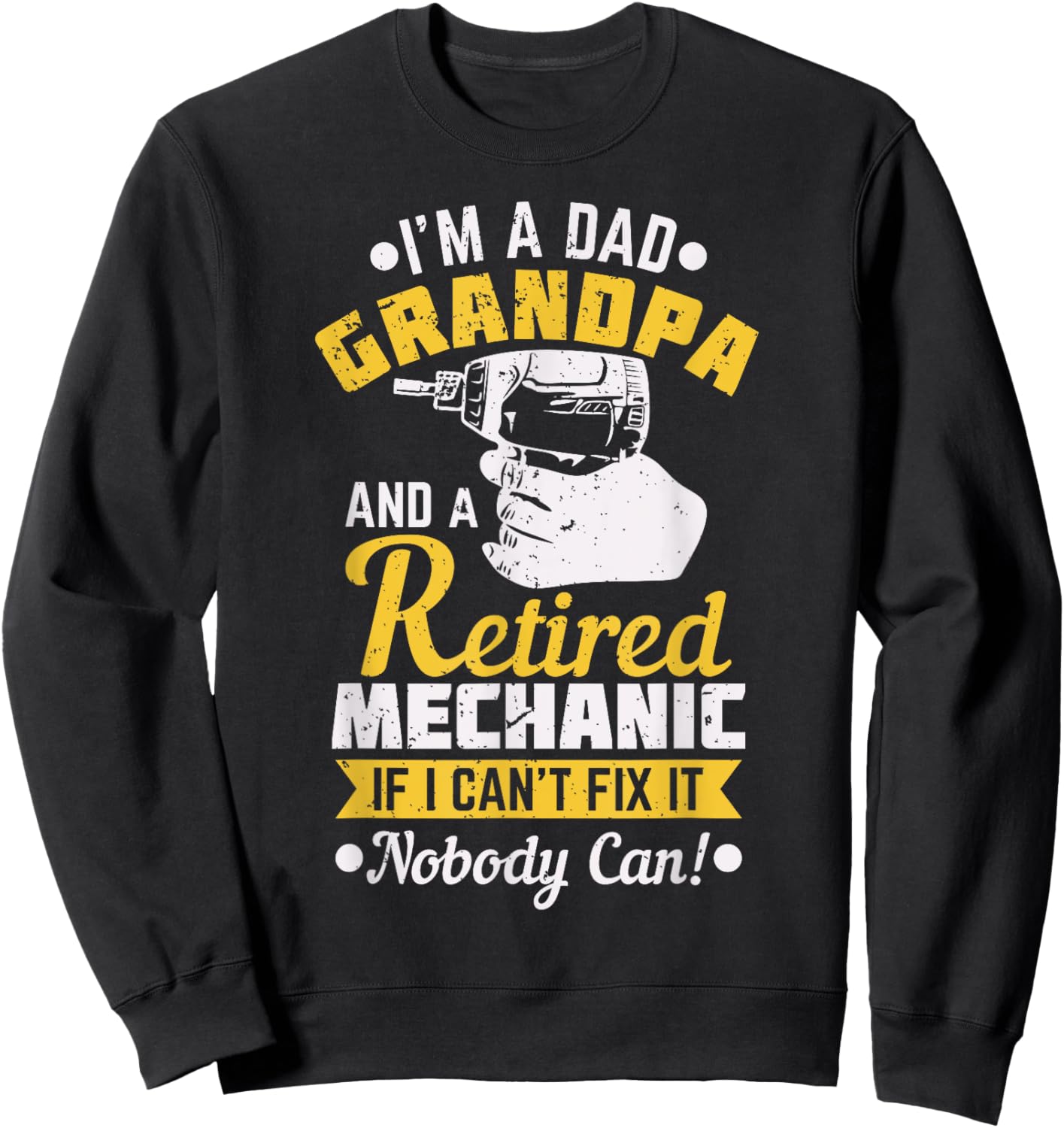 Dad Grandpa A Retired Mechanic If I Can't Fix It Nobody Can! Sweatshirt - Sweatshirt | Black