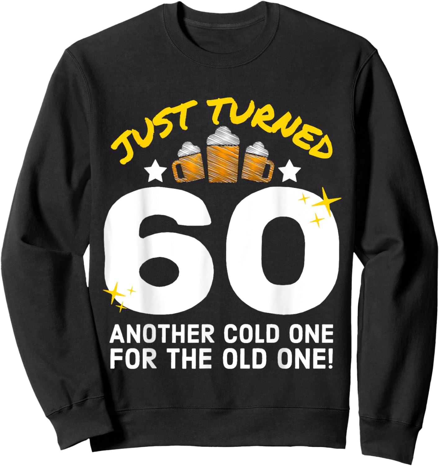 Just Turned 60 Cold One For The Old One 60th Birthday Beer Sweatshirt - Sweatshirt | Black