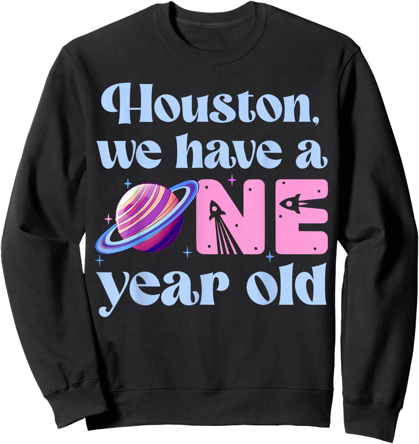 Houston We Have A One Year Old 1st Birthday Girl Space Sweatshirt - Sweatshirt | Black