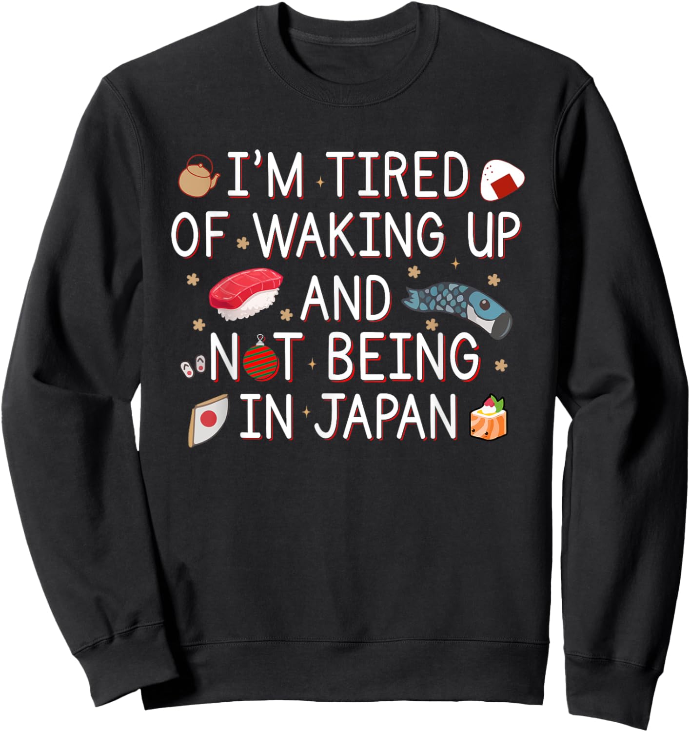 Tired of Waking Up and Not Being In Japan Themed Japanese Sweatshirt - Sweatshirt | Black