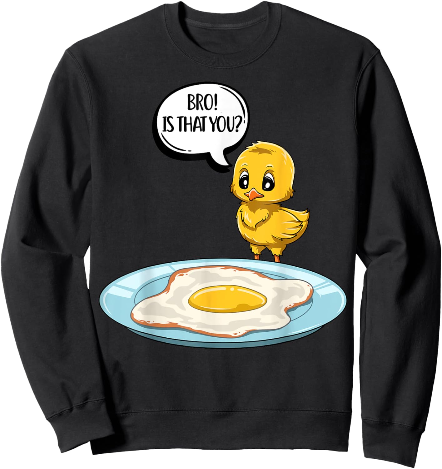 Chicken Is That You Bro Funny Chicken Egg Bro Is That You Sweatshirt - Sweatshirt | Black