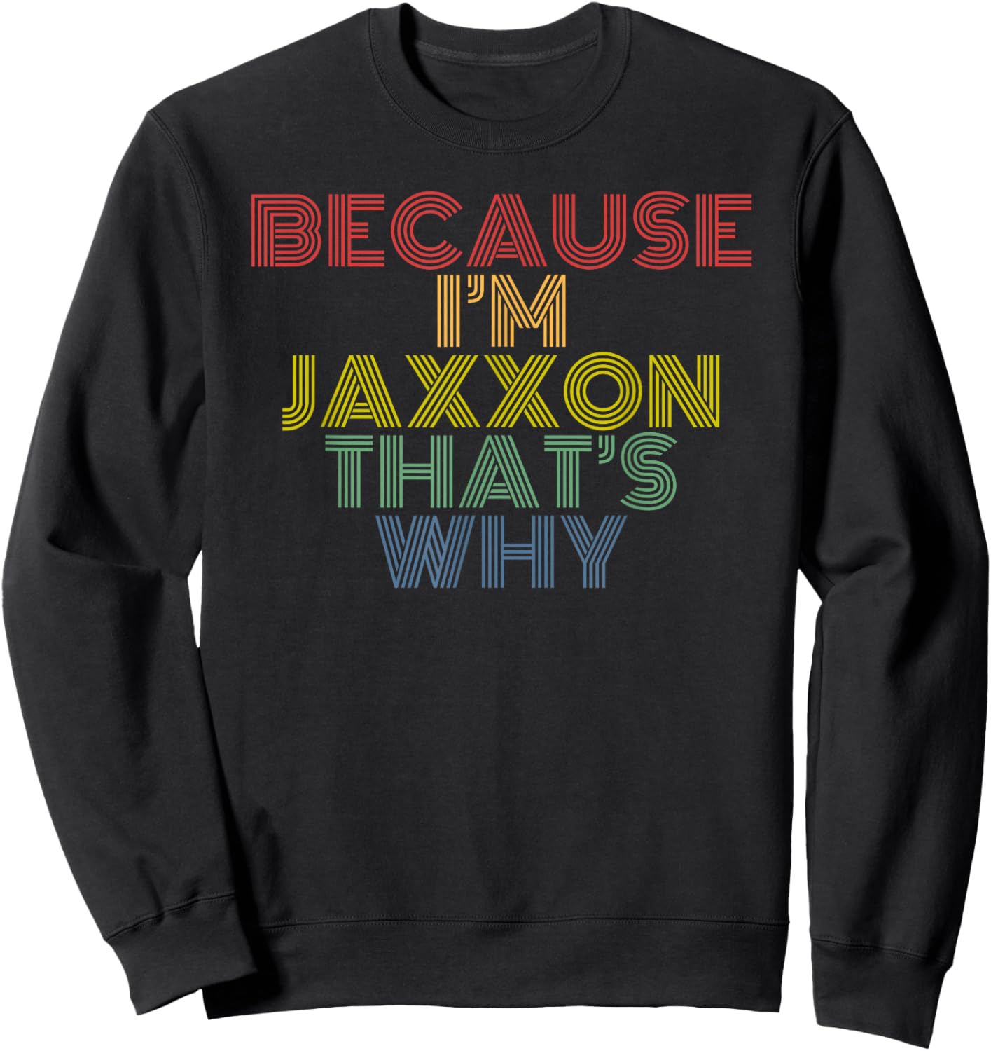Because Im Jaxxon Thats Why Retro Name Design Sweatshirt - Sweatshirt | Black