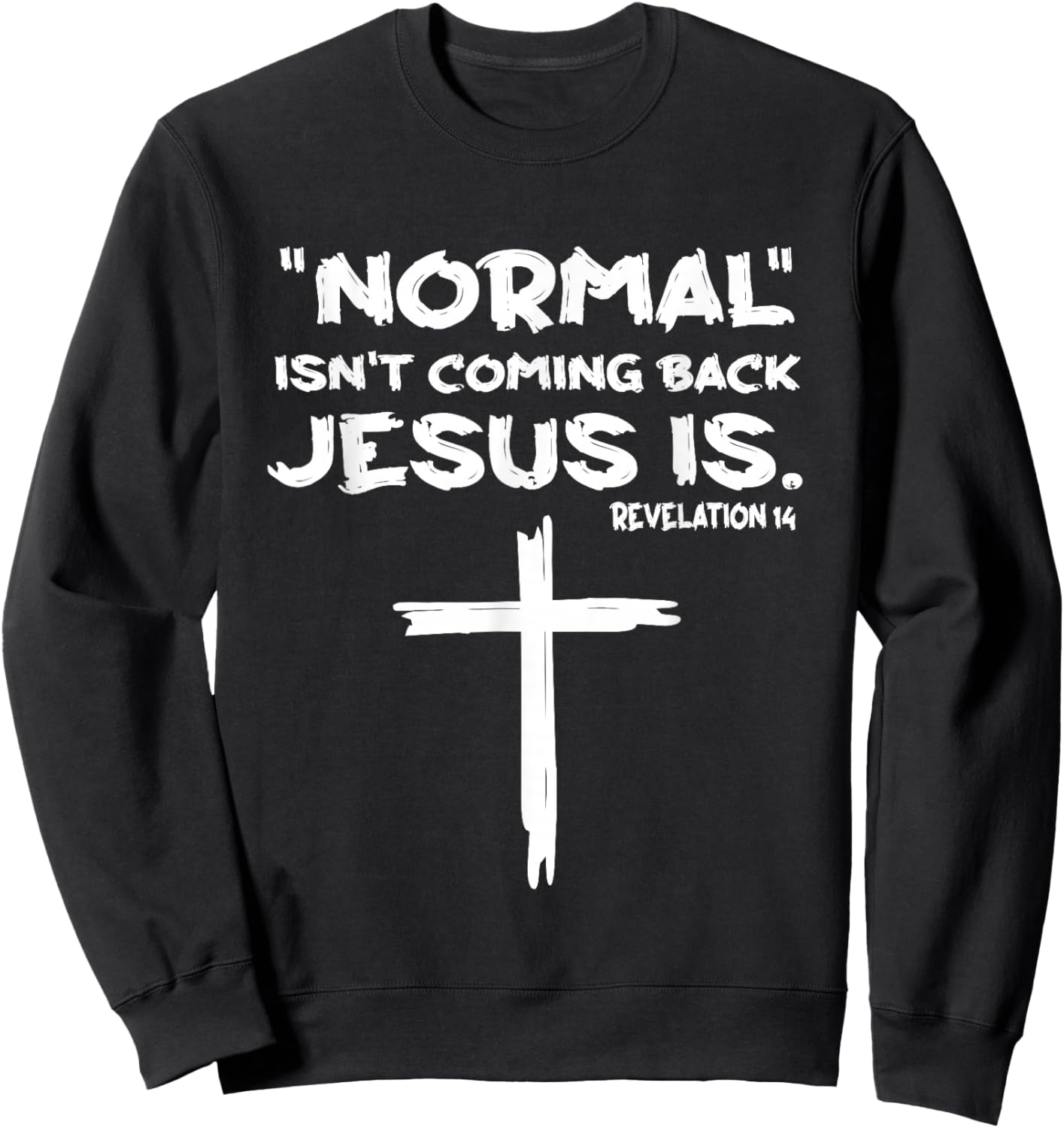 Normal Isn't Coming Back Jesus Is Sweatshirt - Sweatshirt | Black