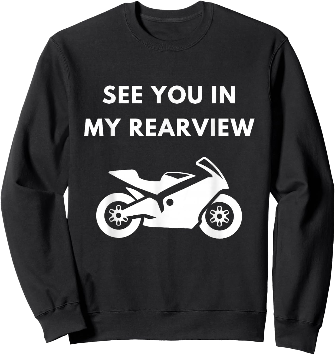 Crotch Rocket Motorcycle Fan See You In My Rear View Sweatshirt - Sweatshirt | Black