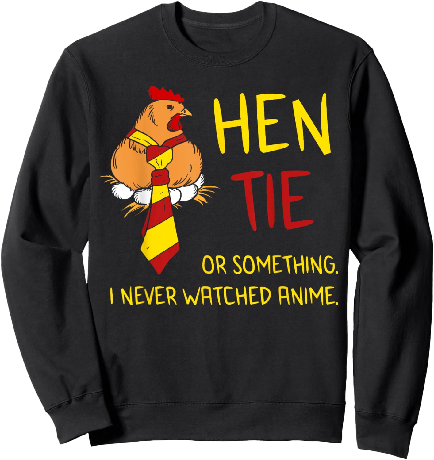Hen Tie Shirt Funny Anime Pun Quote Joke Japanese Chicken Sweatshirt - Sweatshirt | Black