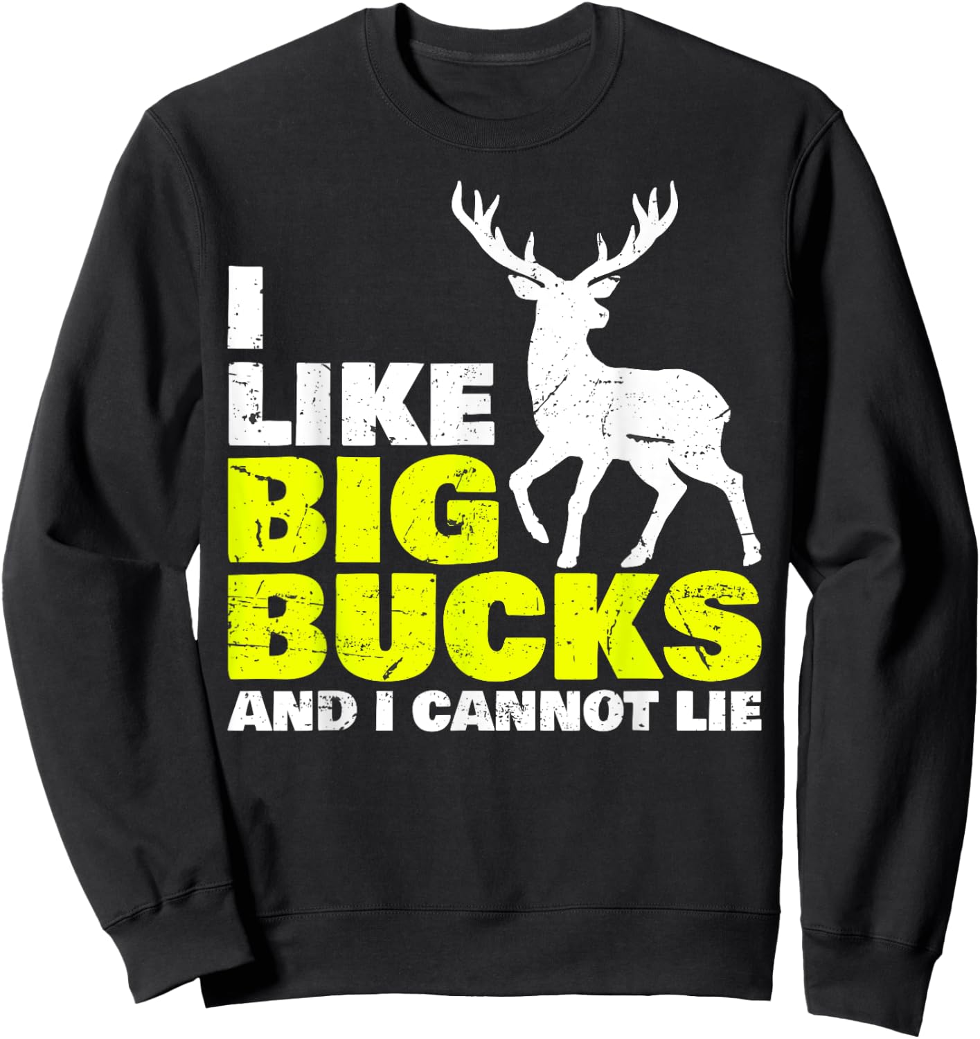 I Like Big Bucks and I Cannot Lie Deer Hunting Sweatshirt - Sweatshirt | Black