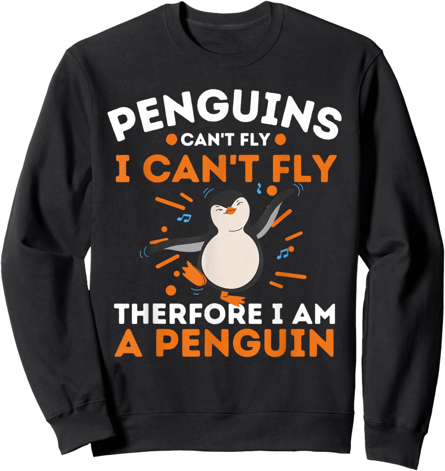Penguins Can't Fly I Can't Fly Therefore I Am A Penguin Sweatshirt - Sweatshirt | Black
