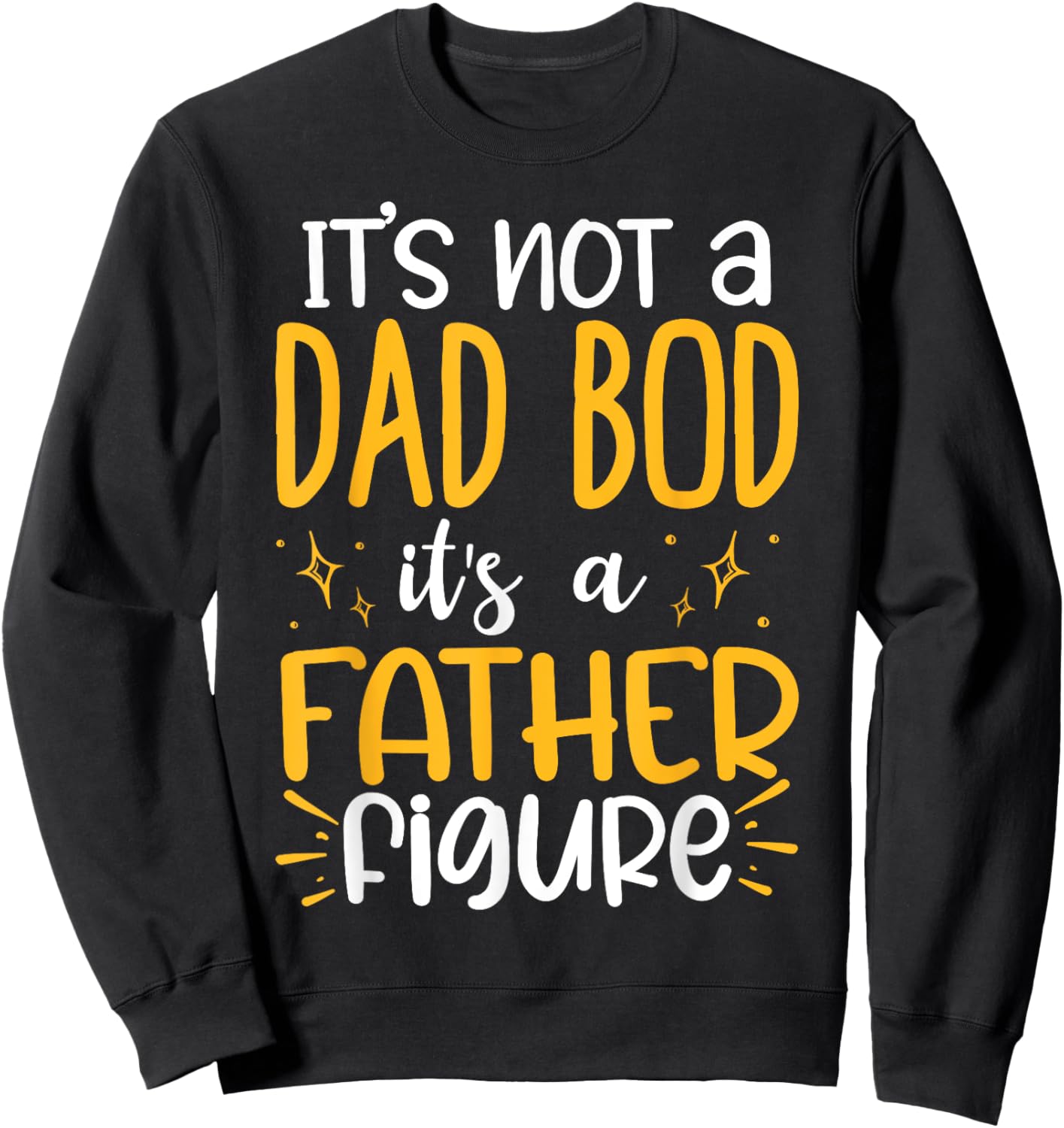 It's Not A Dad Bod Its A Father Figure Sweatshirt - Sweatshirt | Black