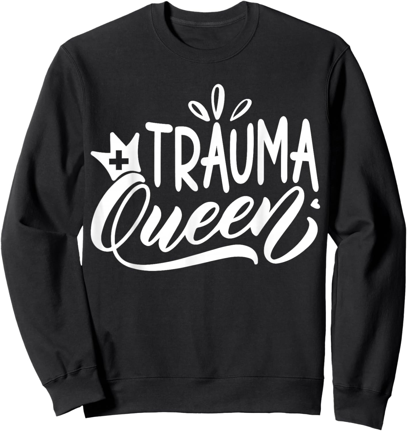 Trauma Queen Nurse | Nurse Sweatshirt - Sweatshirt | Black