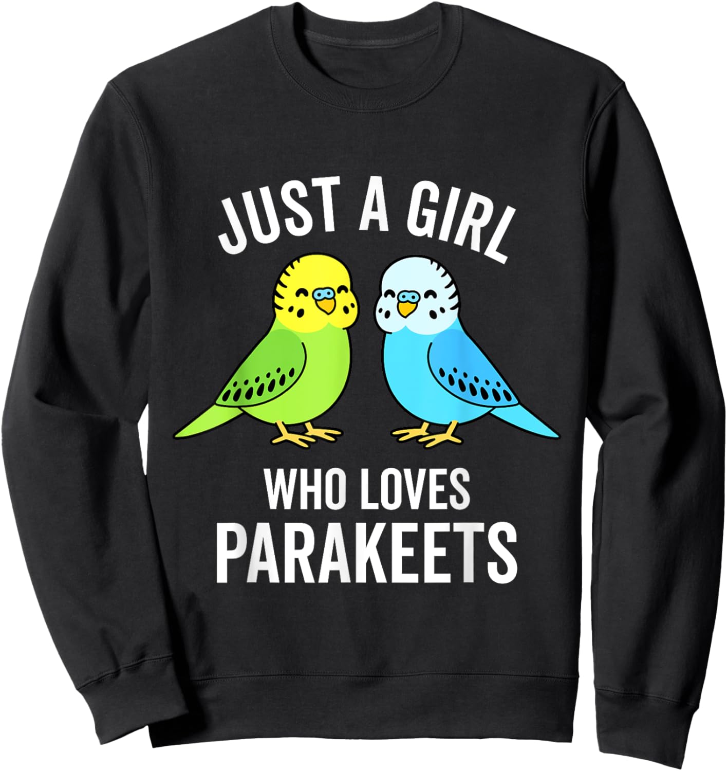 Just A Girl Who Loves Parakeets Pet Bird Lover Funny Gift Sweatshirt - Sweatshirt | Black
