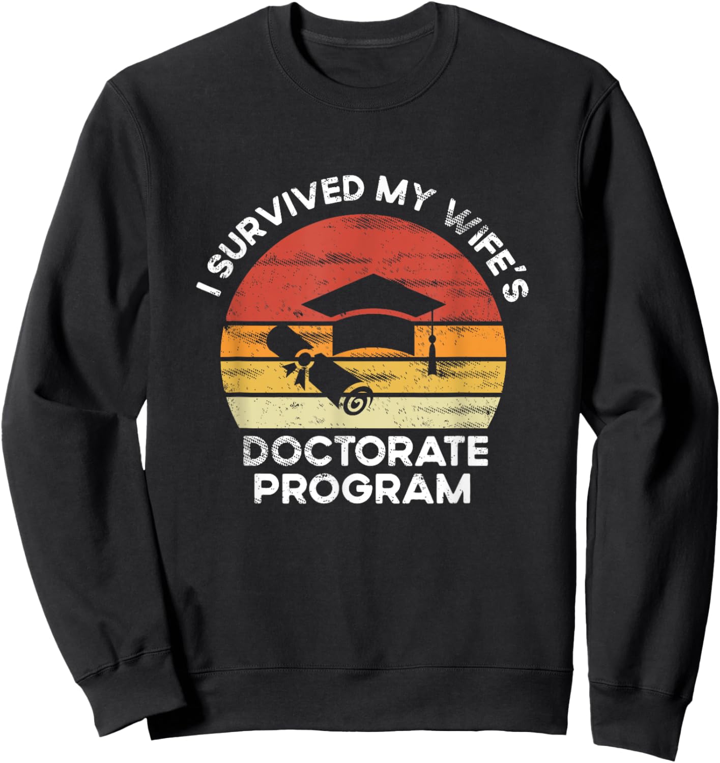 Retro I survived MY wife's Doctorate Program PhD Husband Sweatshirt - Sweatshirt | Black
