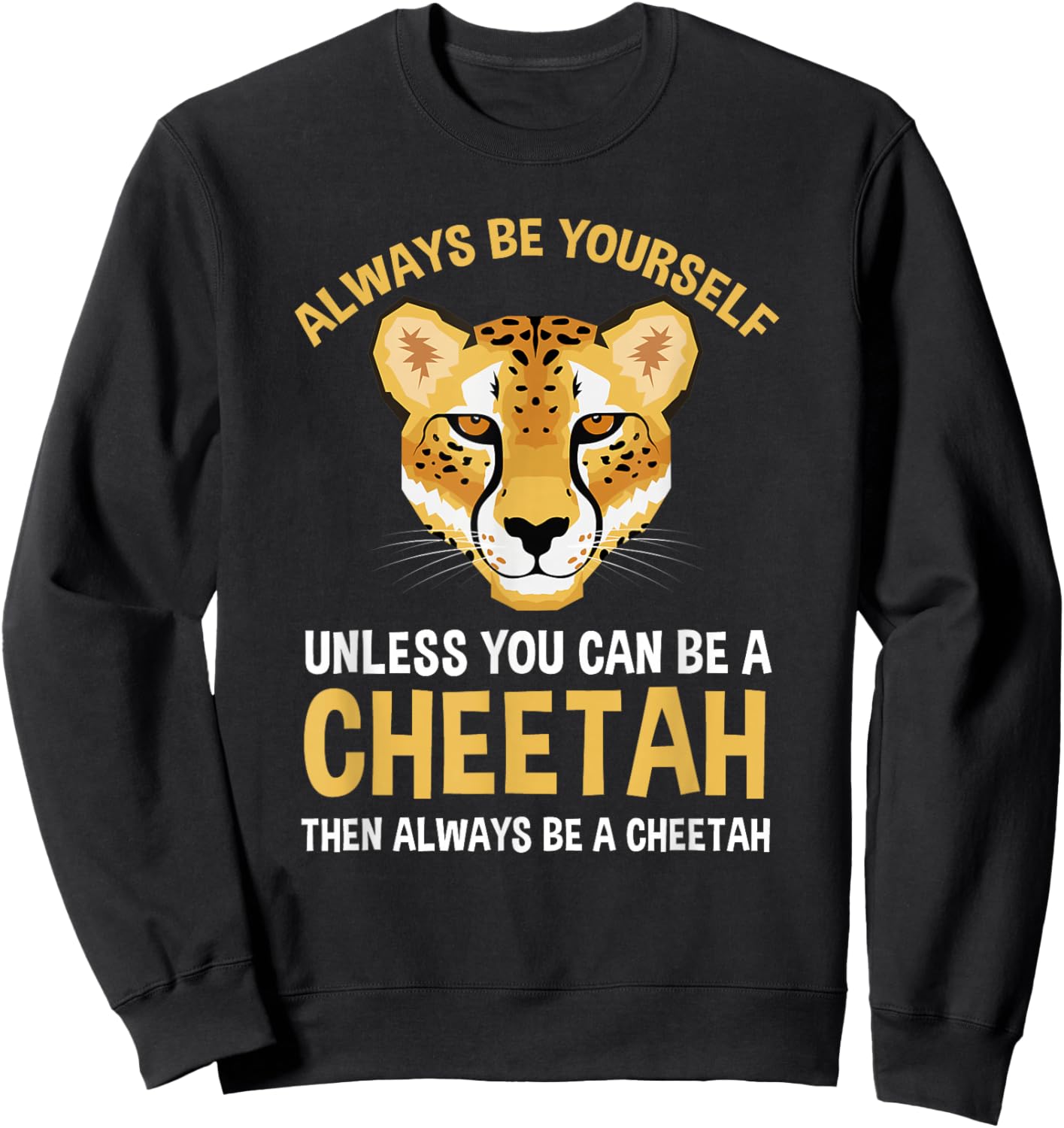 Always Be Yourself Unless You Can Be A Cheetah Sweatshirt - Sweatshirt | Black