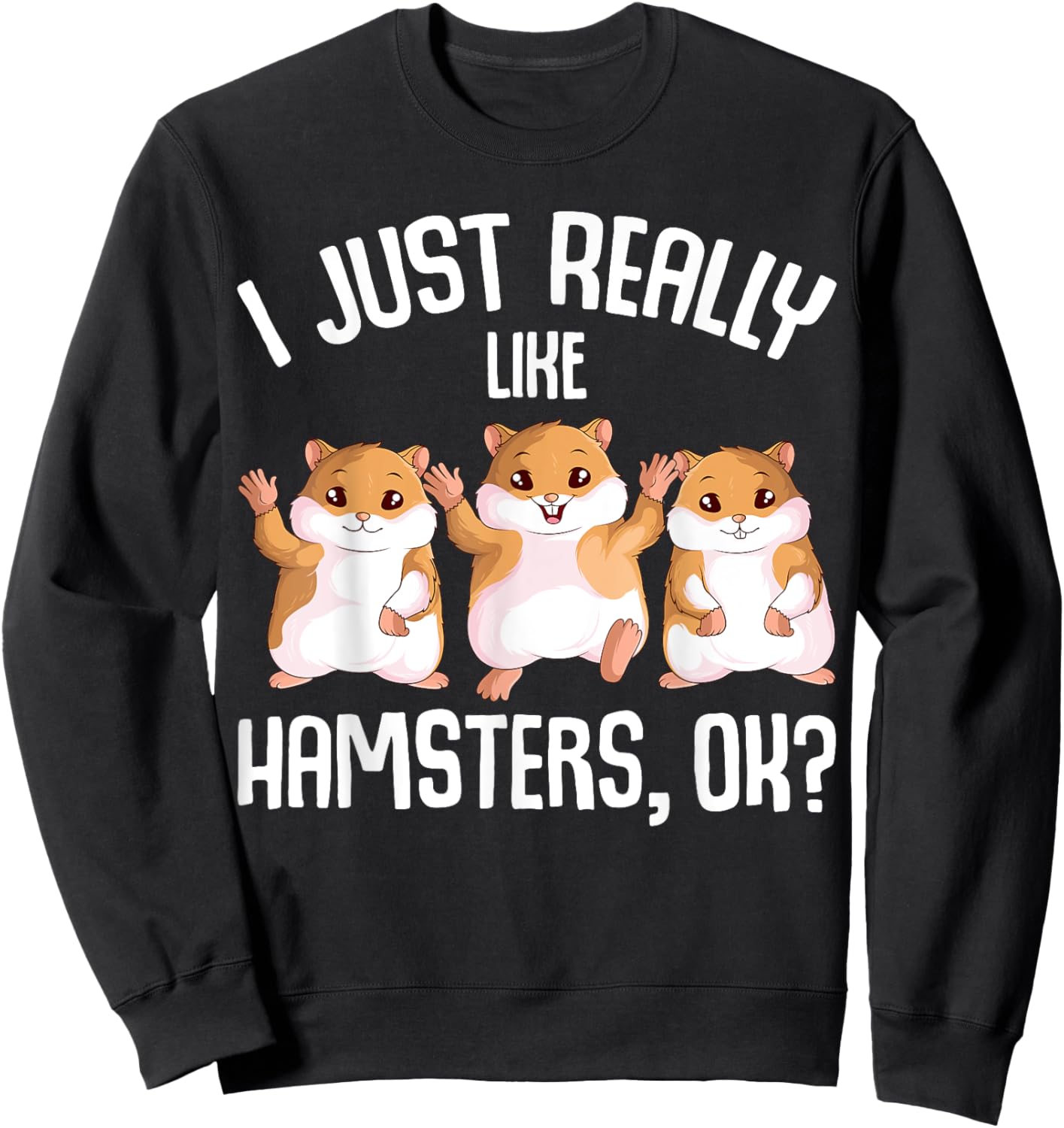 I Just Really Like Hamsters Hammy Girls Women Hamster Sweatshirt - Sweatshirt | Black