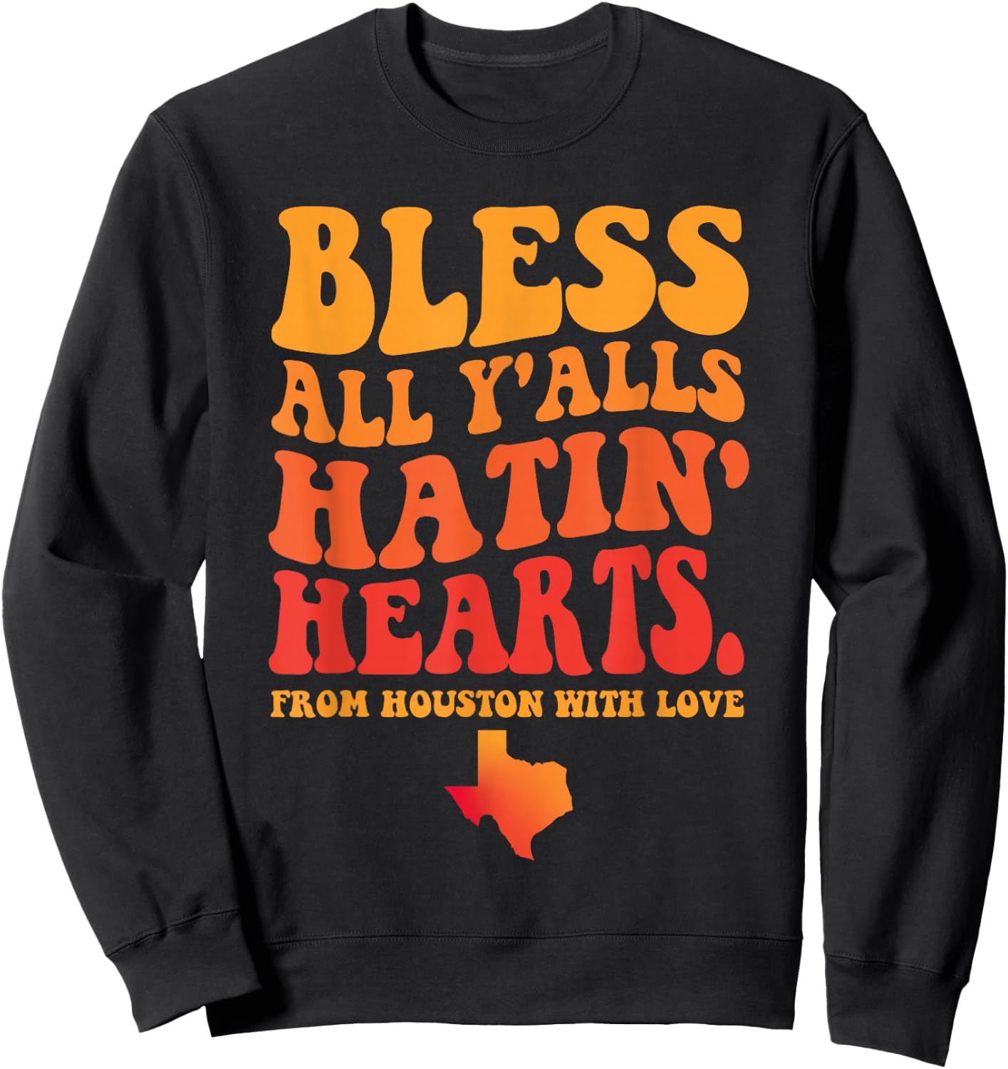Bless All Y'alls Hatin' Hearts Houston With Love Sweatshirt - Sweatshirt | Black