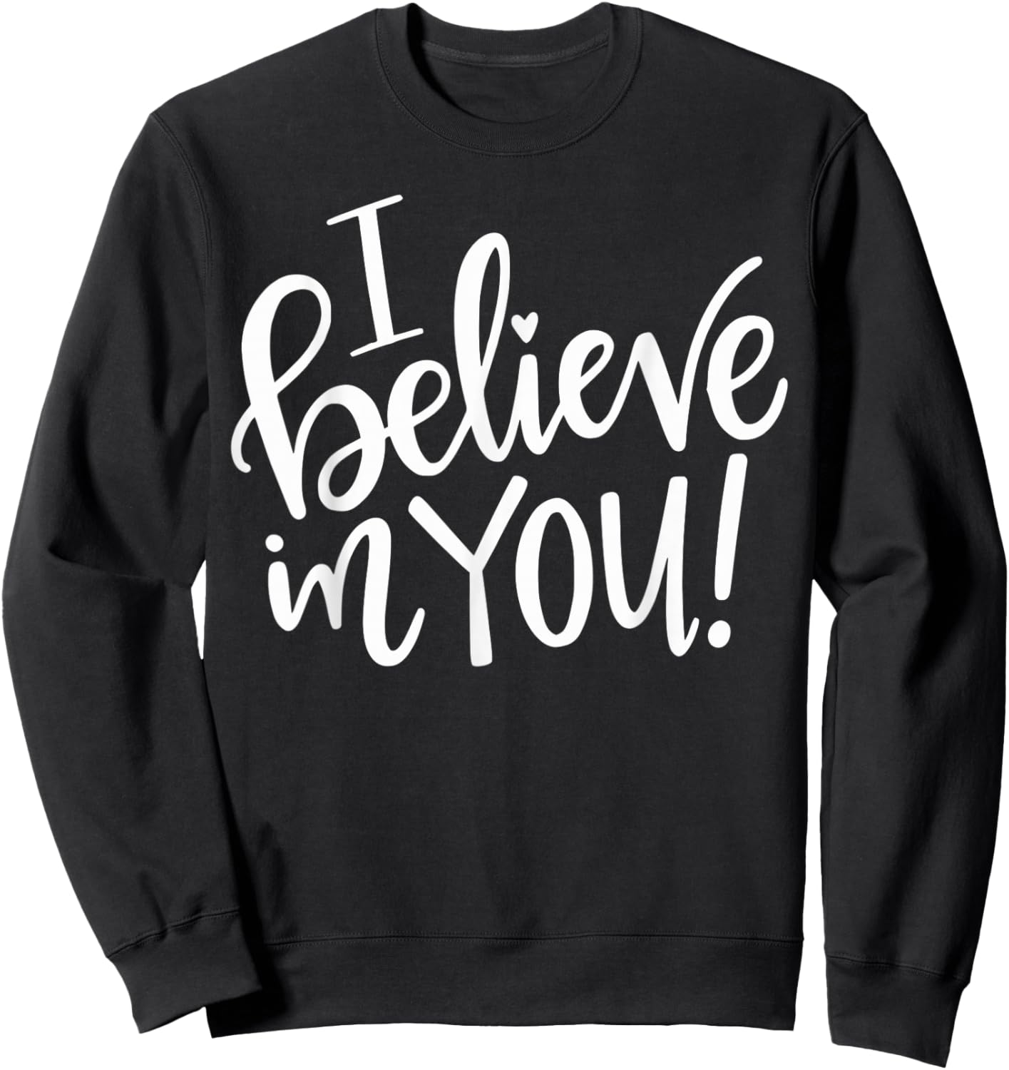 I Believe In You - Teacher Testing Day Gift Sweatshirt - Sweatshirt | Black