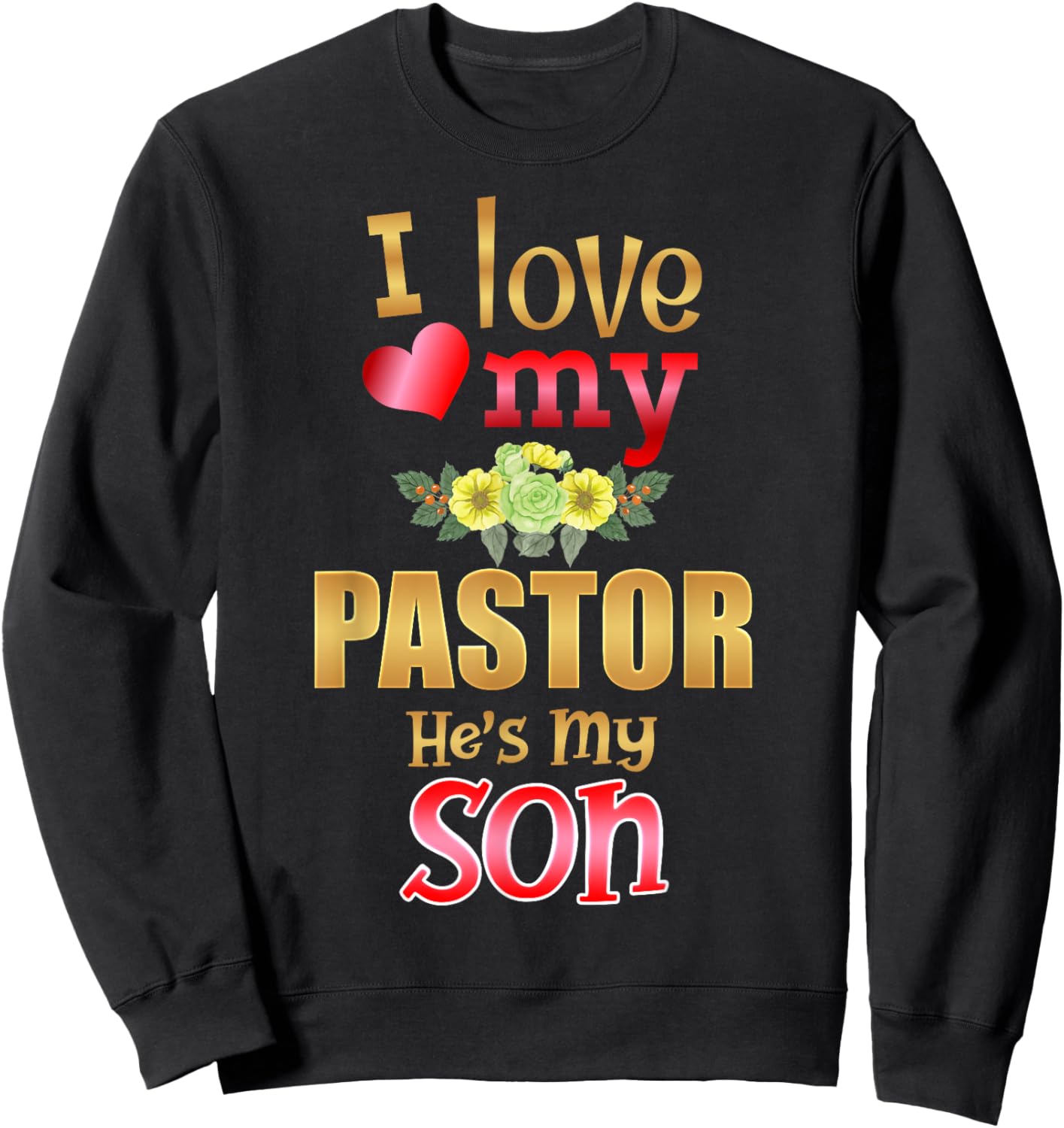 Floral I Love My Pastor He's My Son Preacher Mother Father Sweatshirt - Sweatshirt | Black