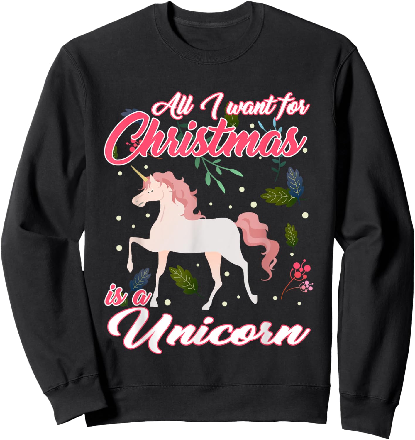 All I Want For Christmas Is A Unicorn Sweatshirt - Sweatshirt | Black