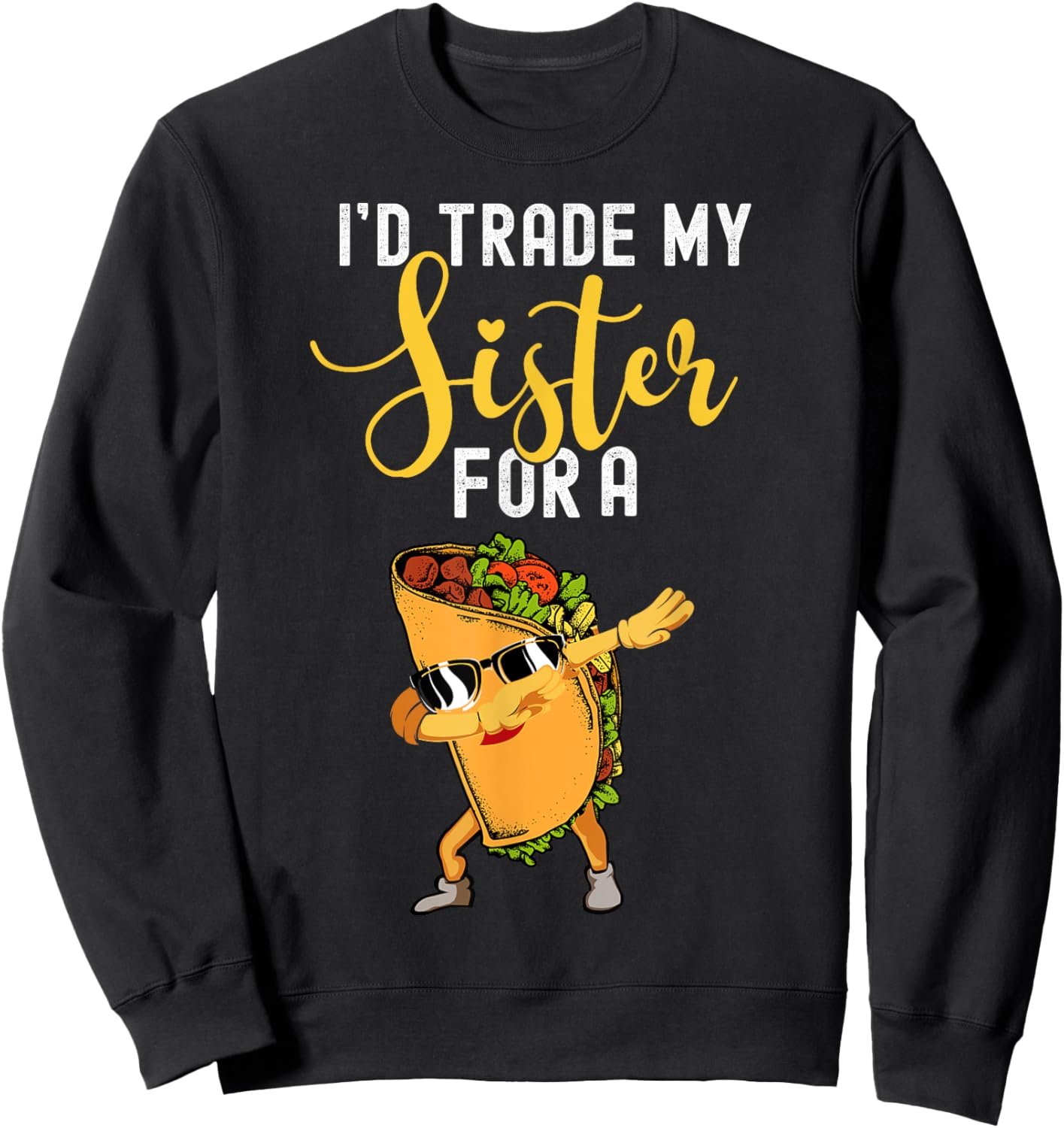 I'd Trade My Sister For A Taco Shirt For Kids Funny Taco Sweatshirt - Sweatshirt | Black