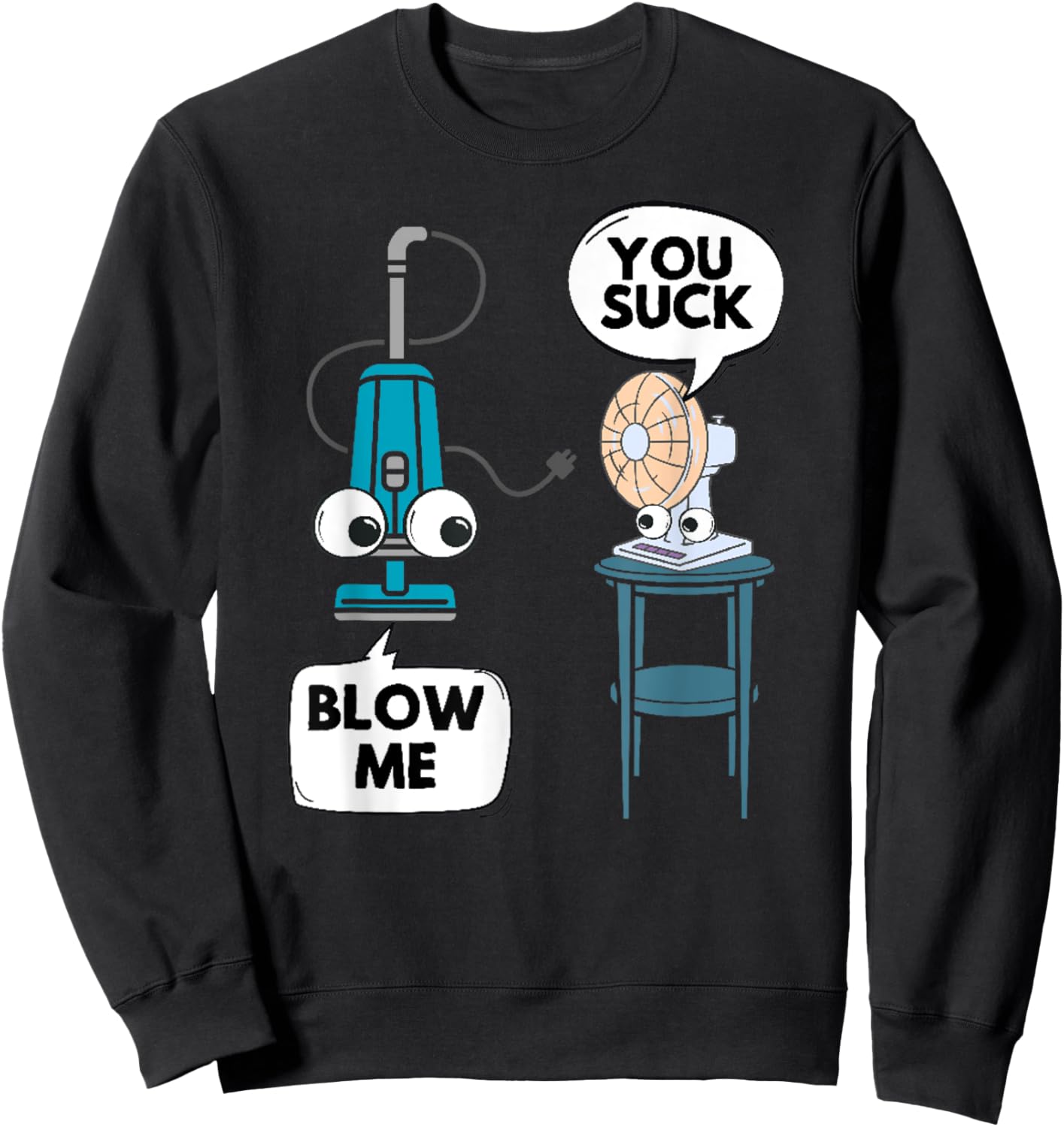Vacuum Fan Funny Pun Sarcasm Humor Sarcastic Joke Gag Sweatshirt - Sweatshirt | Black