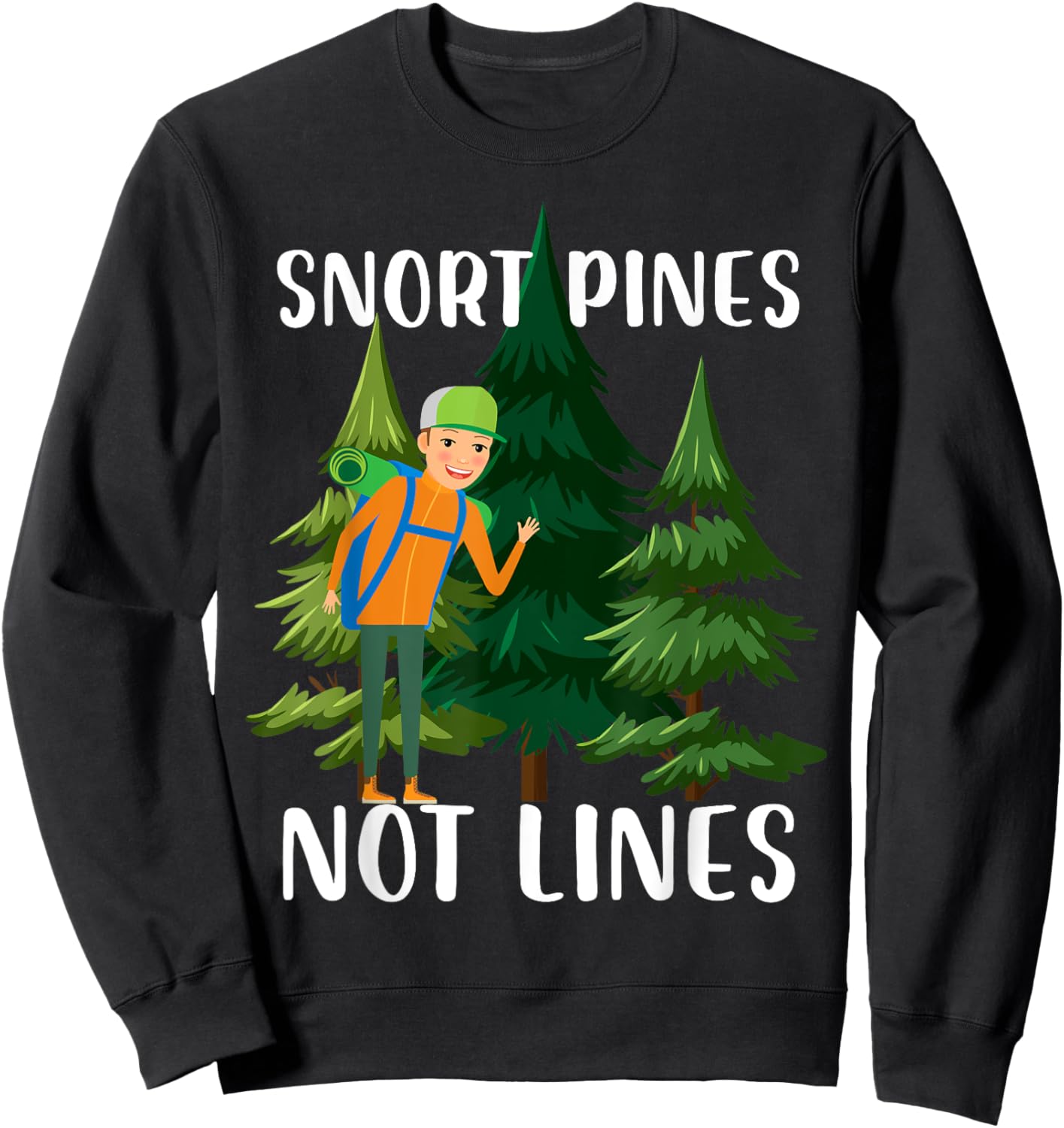 snort pines not lines Design for a camper or joke fan Sweatshirt - Sweatshirt | Black