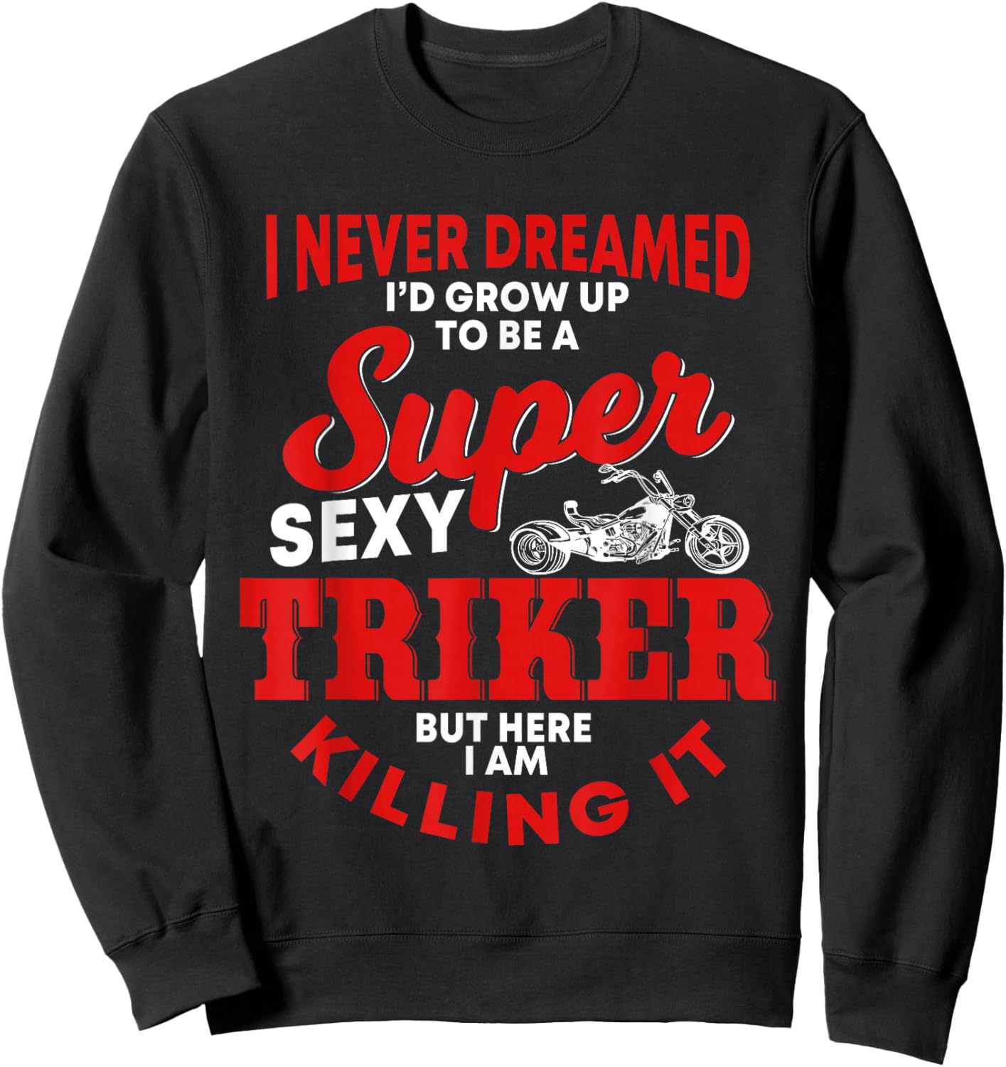 Funny Triker Saying Trike Motorcycle Lover Design Sweatshirt - Sweatshirt | Black