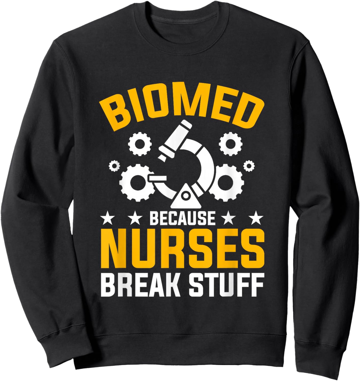 Nurses Break Stuff Biomed Biomedical Engineer Sweatshirt - Sweatshirt | Black