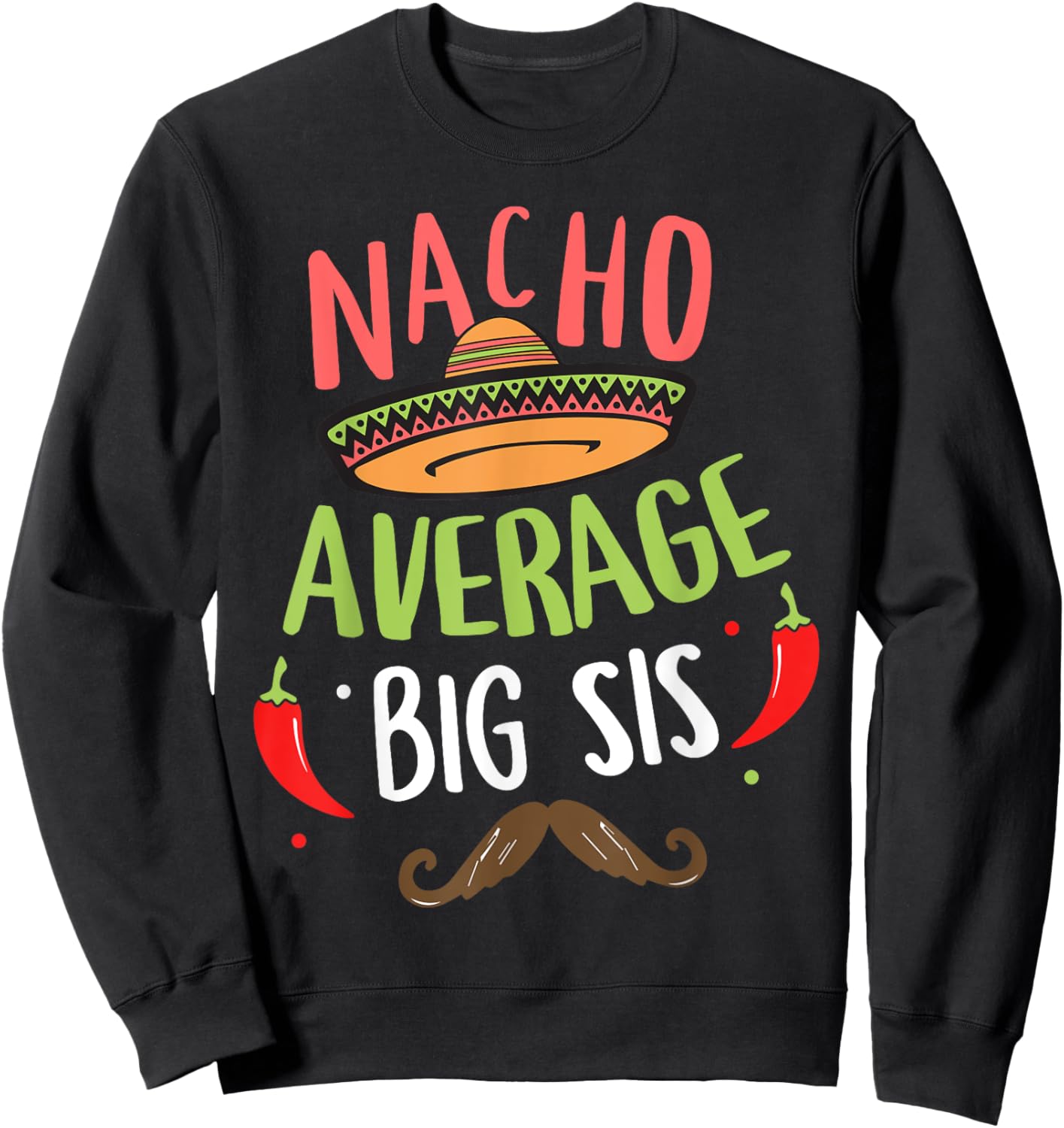 Nacho Average Big Sis Mexican Mustache Cinco de Mayo Sweatshirt - Sweatshirt | Black