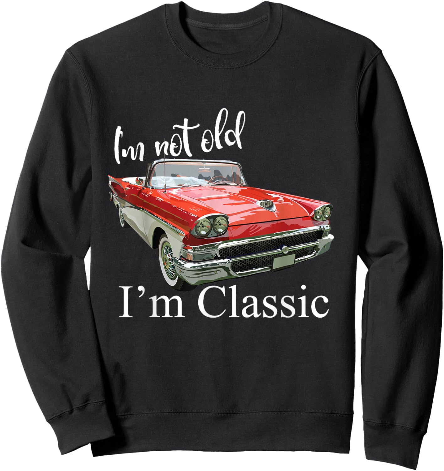 I'm Not Old I'm Classic Retro Muscle Car Funny Birthday Sweatshirt - Sweatshirt | Black