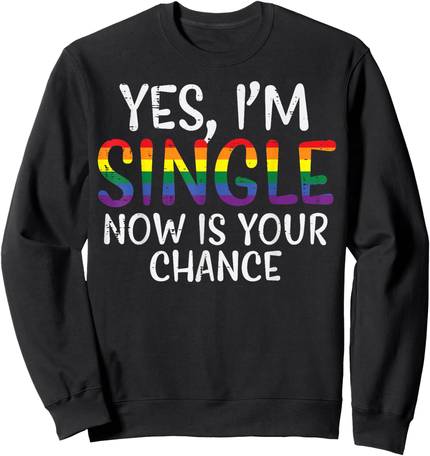 I'm single Now is your chance Pride Month Sweatshirt - Sweatshirt | Black
