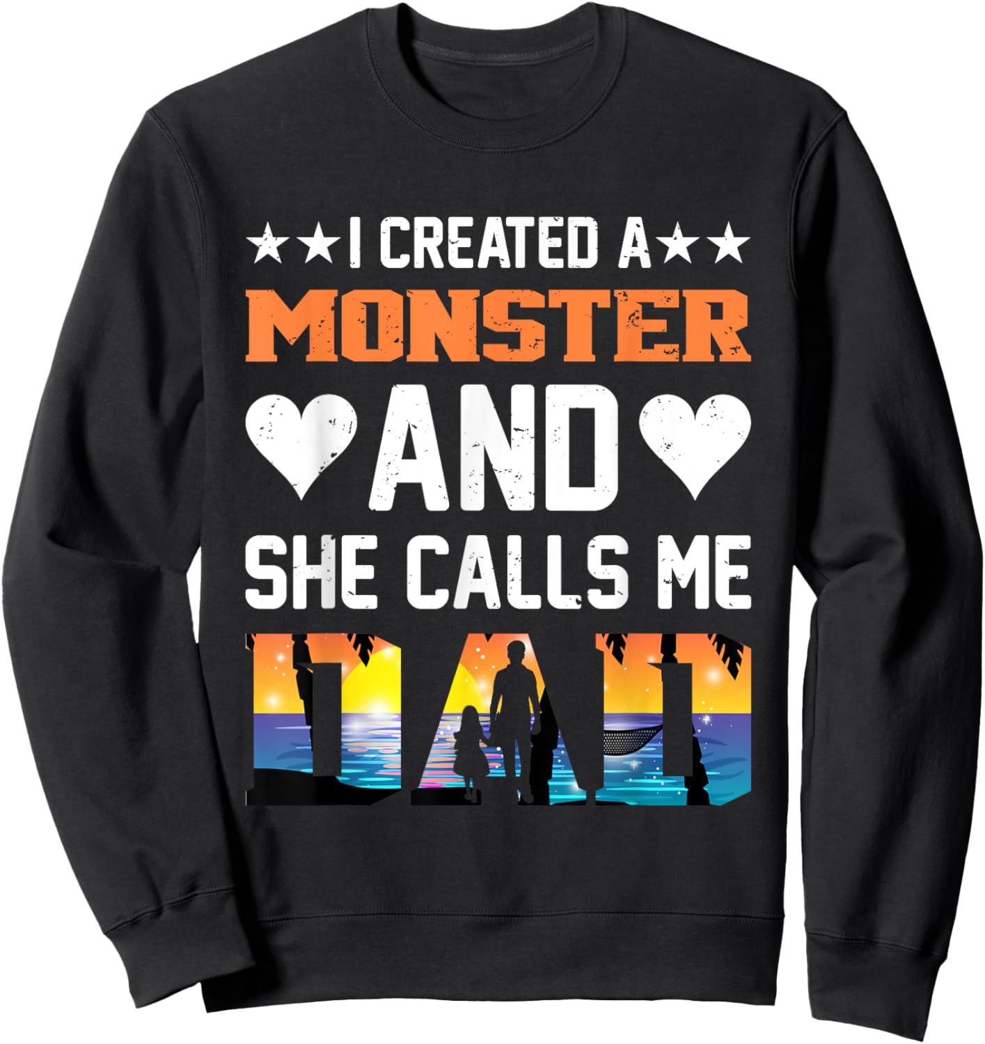I Created A Monster And She Calls Me Dad Shirt - Funny Dad Sweatshirt - Sweatshirt | Black