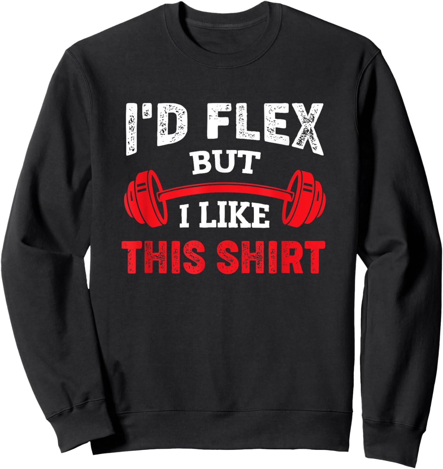 Bodybuilding Gym Workout I'd Flex But I Like This Sweatshirt - Sweatshirt | Black