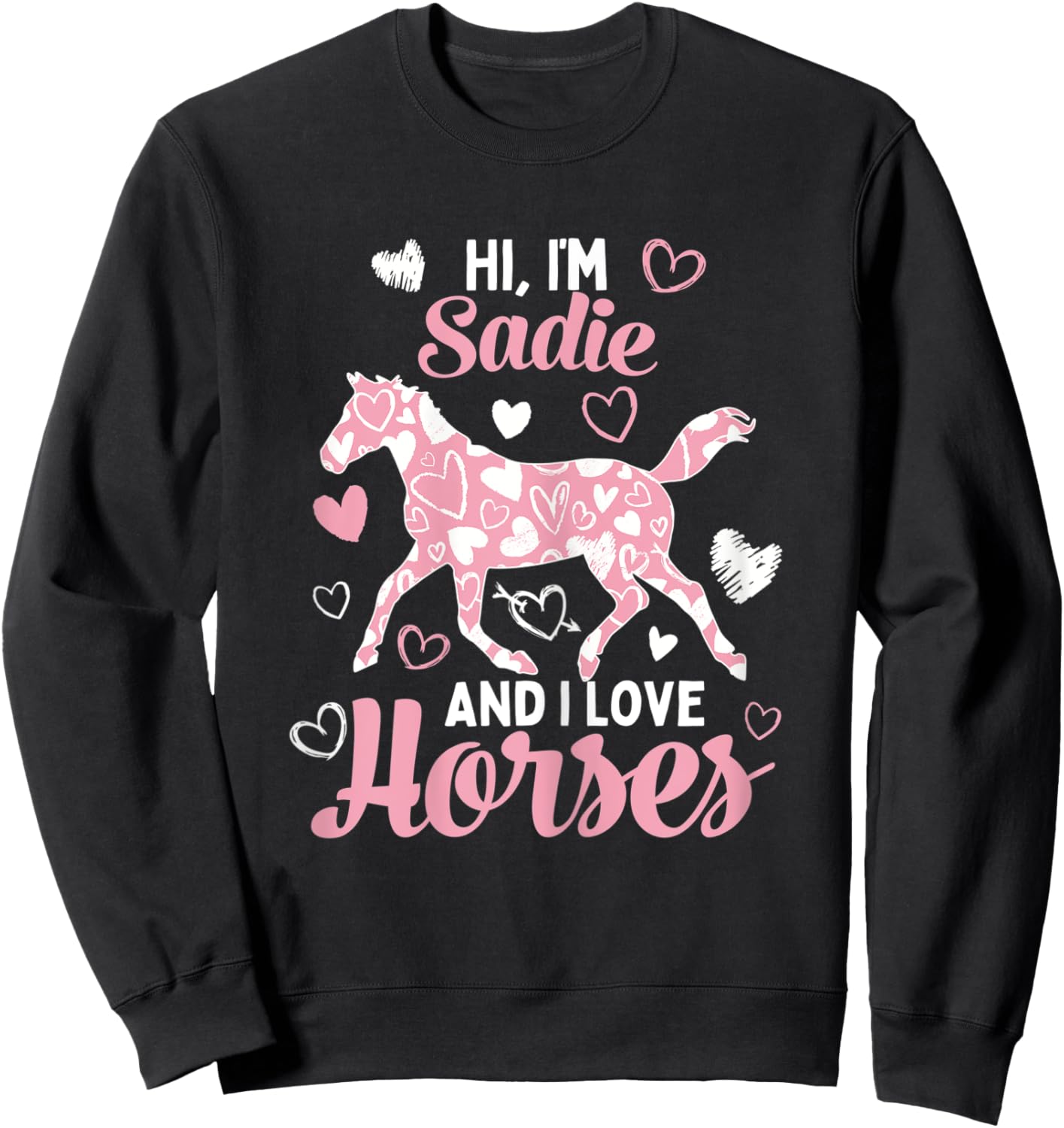 Hi I'm Sadie And I Love Horses - Cute Heart Pattern Horse Sweatshirt - Sweatshirt | Black
