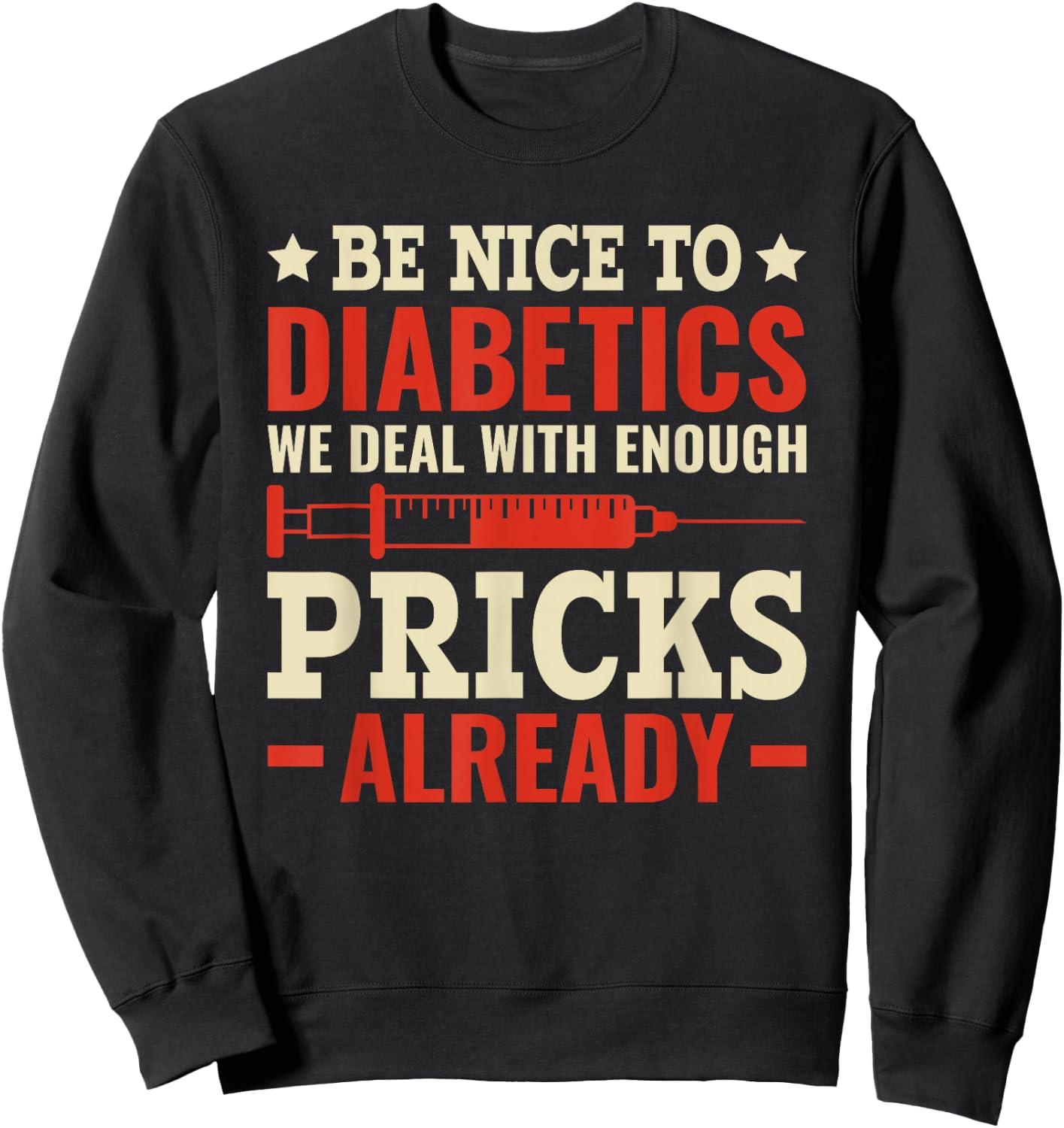 Be Nice To Diabetics - Deal with enough Pricks Diabetes Sweatshirt - Sweatshirt | Black