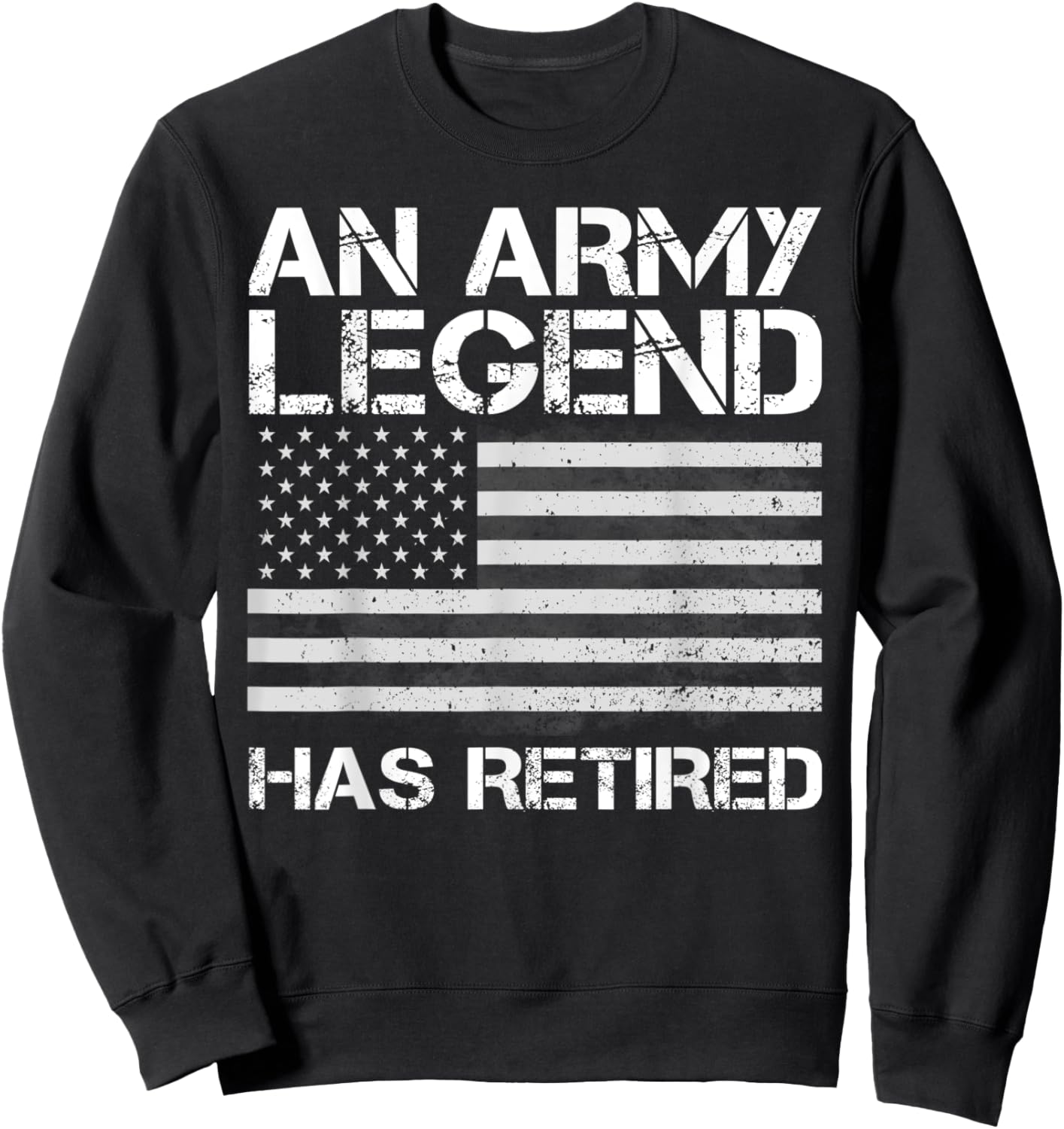 An Army Legend Has Retired, Retirement Gifts Sweatshirt - Sweatshirt | Black
