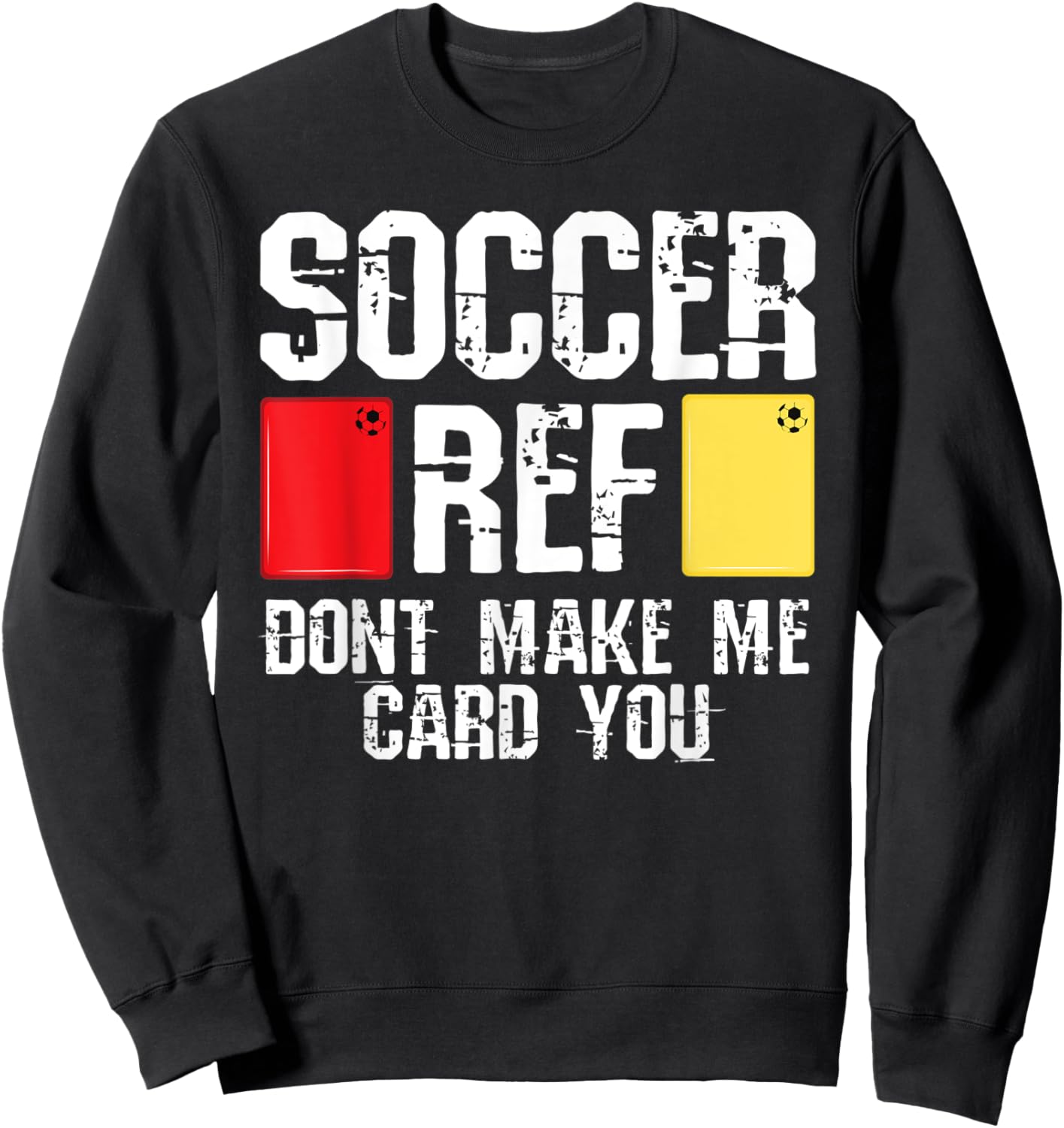Soccer Ref Dont Make Me Card You Funny Referee Sweatshirt - Sweatshirt | Black
