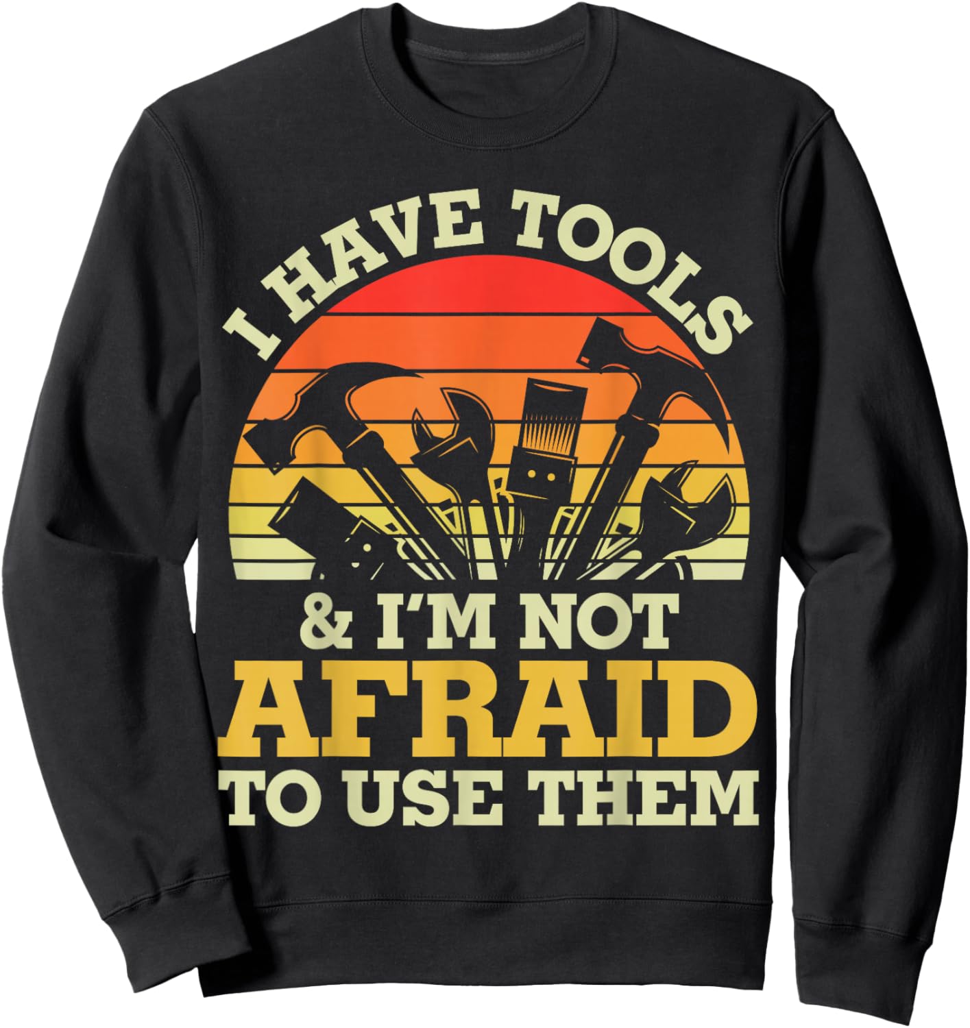 Father's Day I Have Tools for Handy Men Sweatshirt - Sweatshirt | Black