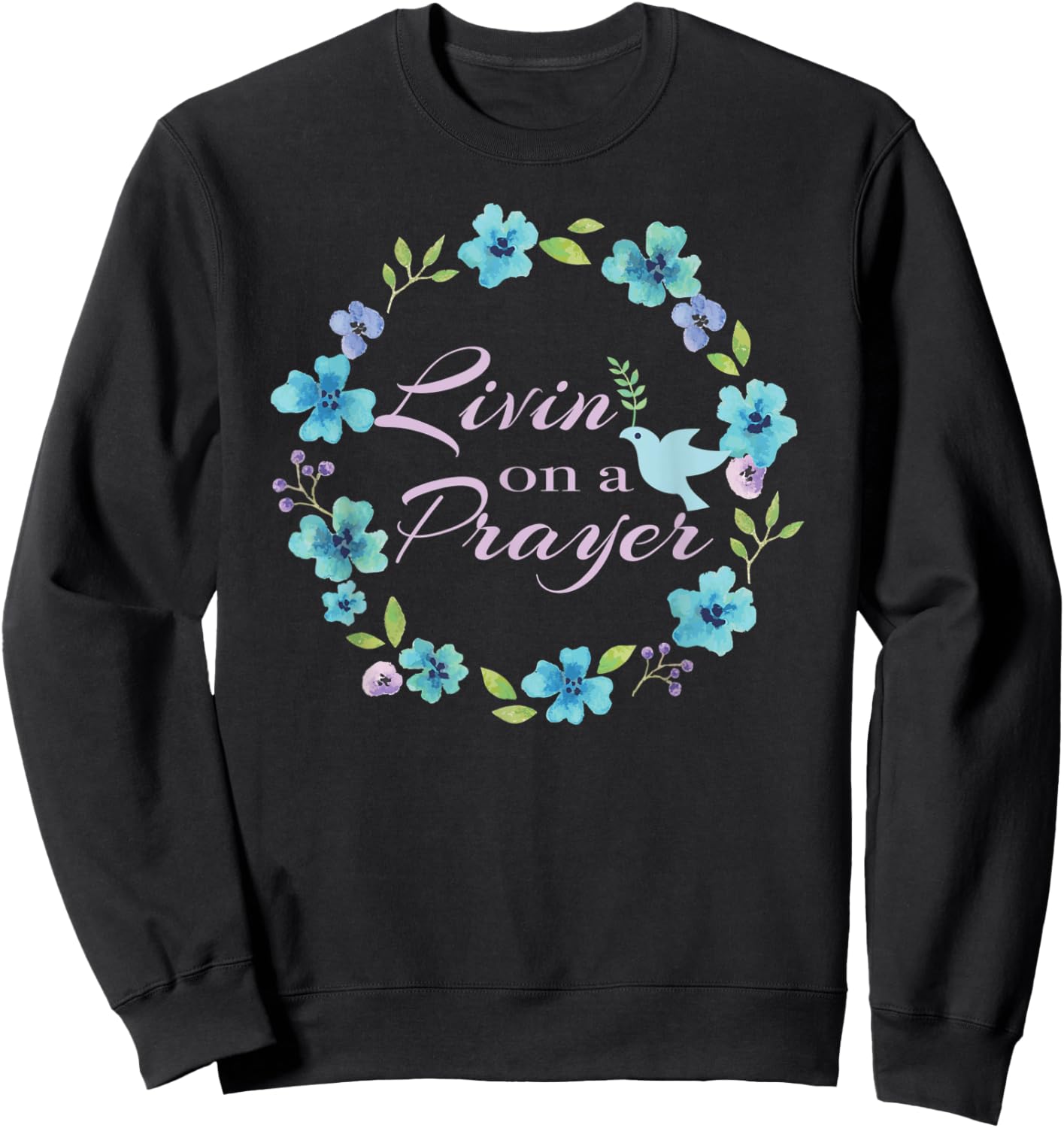 Livin’ On A Prayer Christian Faith Flower Wreath With Dove Sweatshirt - Sweatshirt | Black