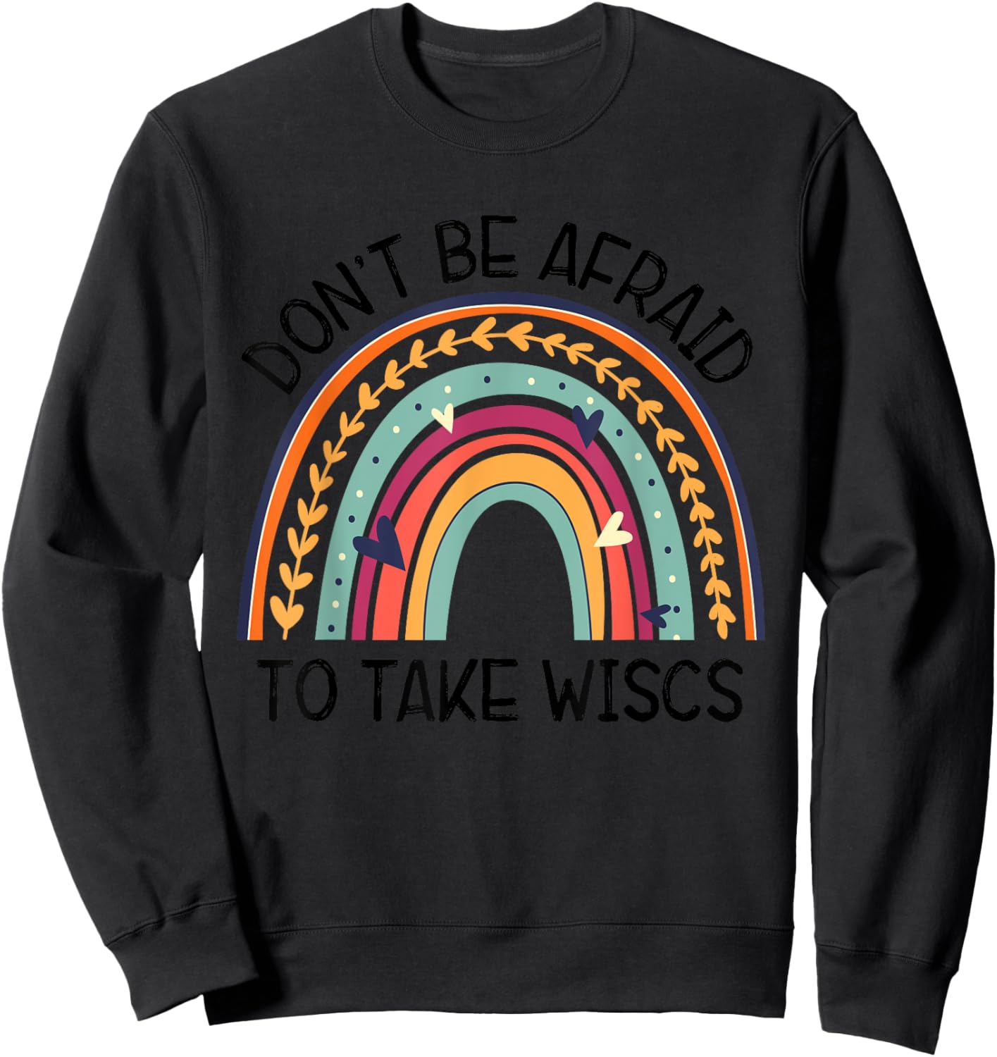 Dont Be Afraid To Take Wisc School Psychologist Rainbow Sweatshirt - Sweatshirt | Black