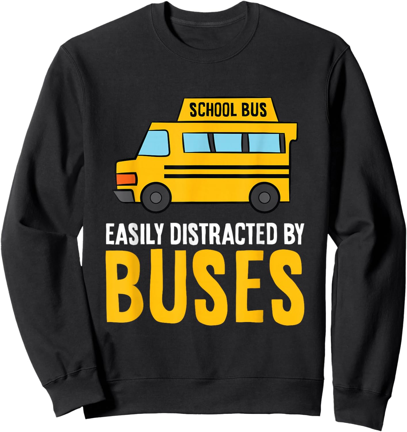 School Bus Easily Distracted By Buses Sweatshirt - Sweatshirt | Black