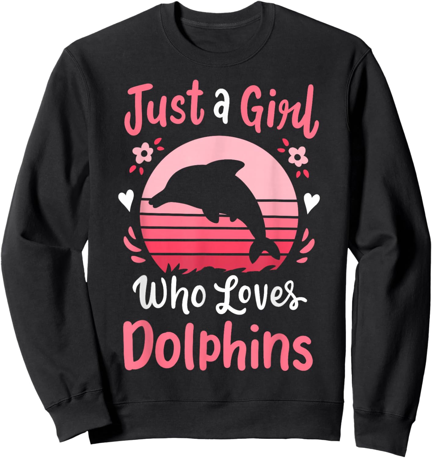 Dolphin Just a Girl Who Loves Dolphins Sweatshirt - Sweatshirt | Black